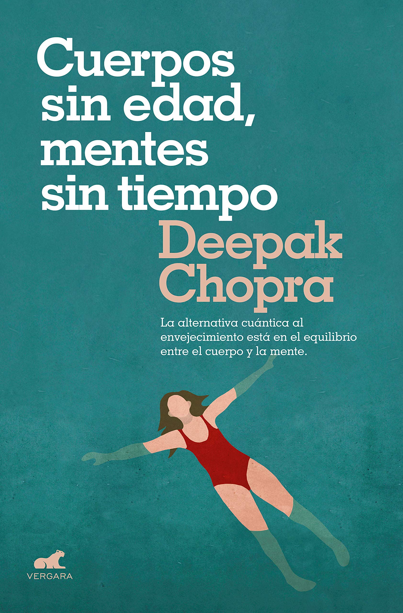 Libro: Cuerpos sin edad, mentes sin tiempo: La alternativa cuántica al envejecimiento está en el equilibrio entre el cuerpo y la mente (Vergara)