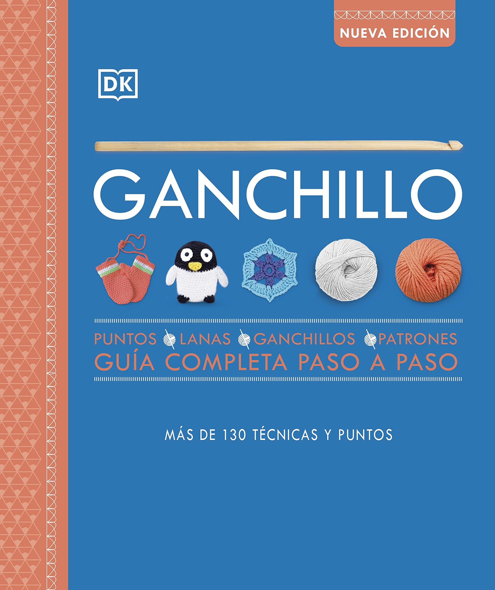 Ganchillo. Guía completa paso a paso (nueva edición): Puntos, lanas, ganchillos, patrones. Más de 130 técnicas y puntos (Manualidades DK)