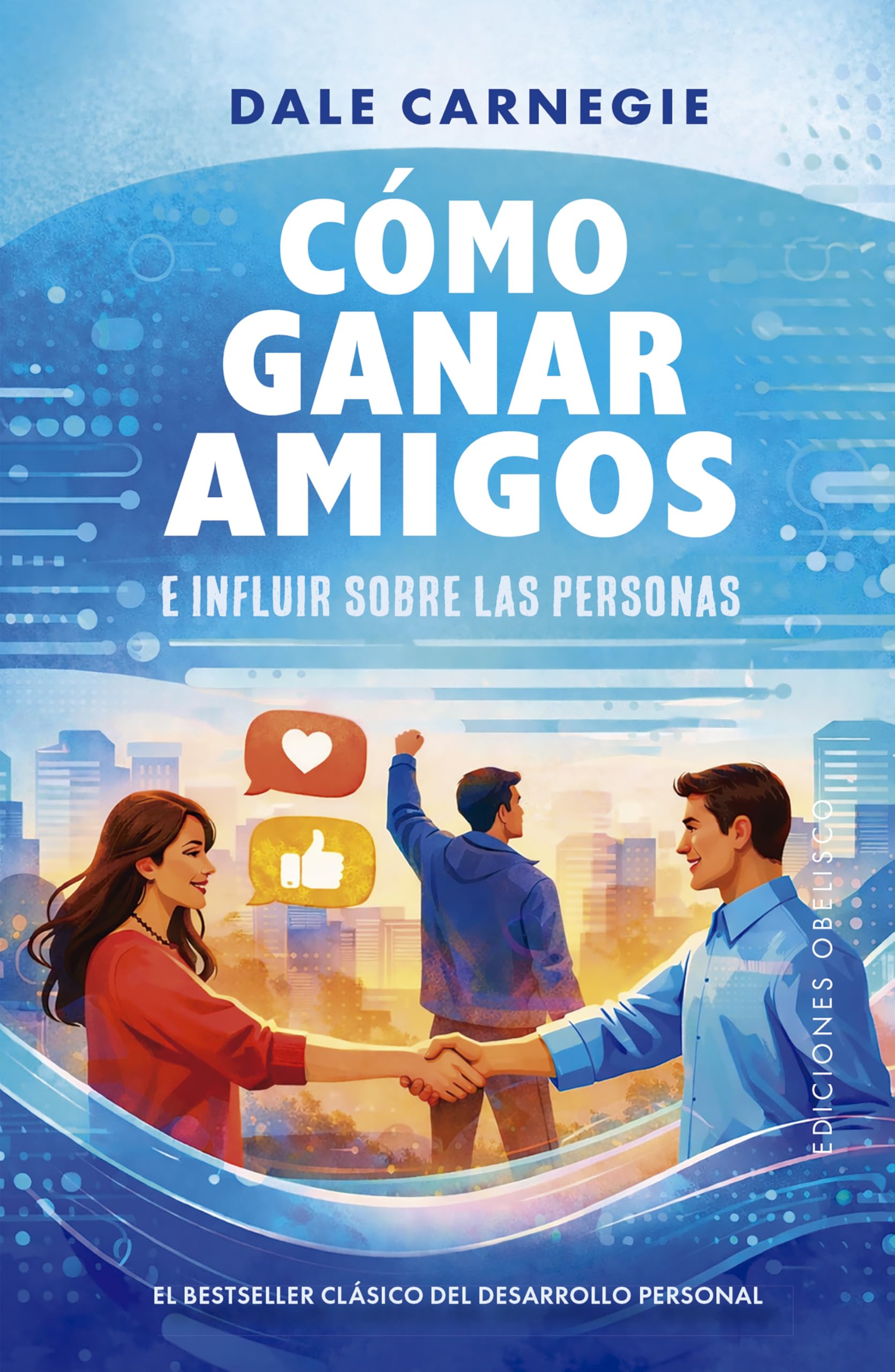 Cómo ganar amigos e influir sobre las Personas (Obelisco): El Betseller Clásico del Desarrollo Personal (Éxito)