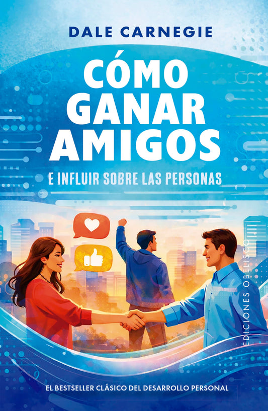 Cómo ganar amigos e influir sobre las Personas (Obelisco): El Betseller Clásico del Desarrollo Personal (Éxito)