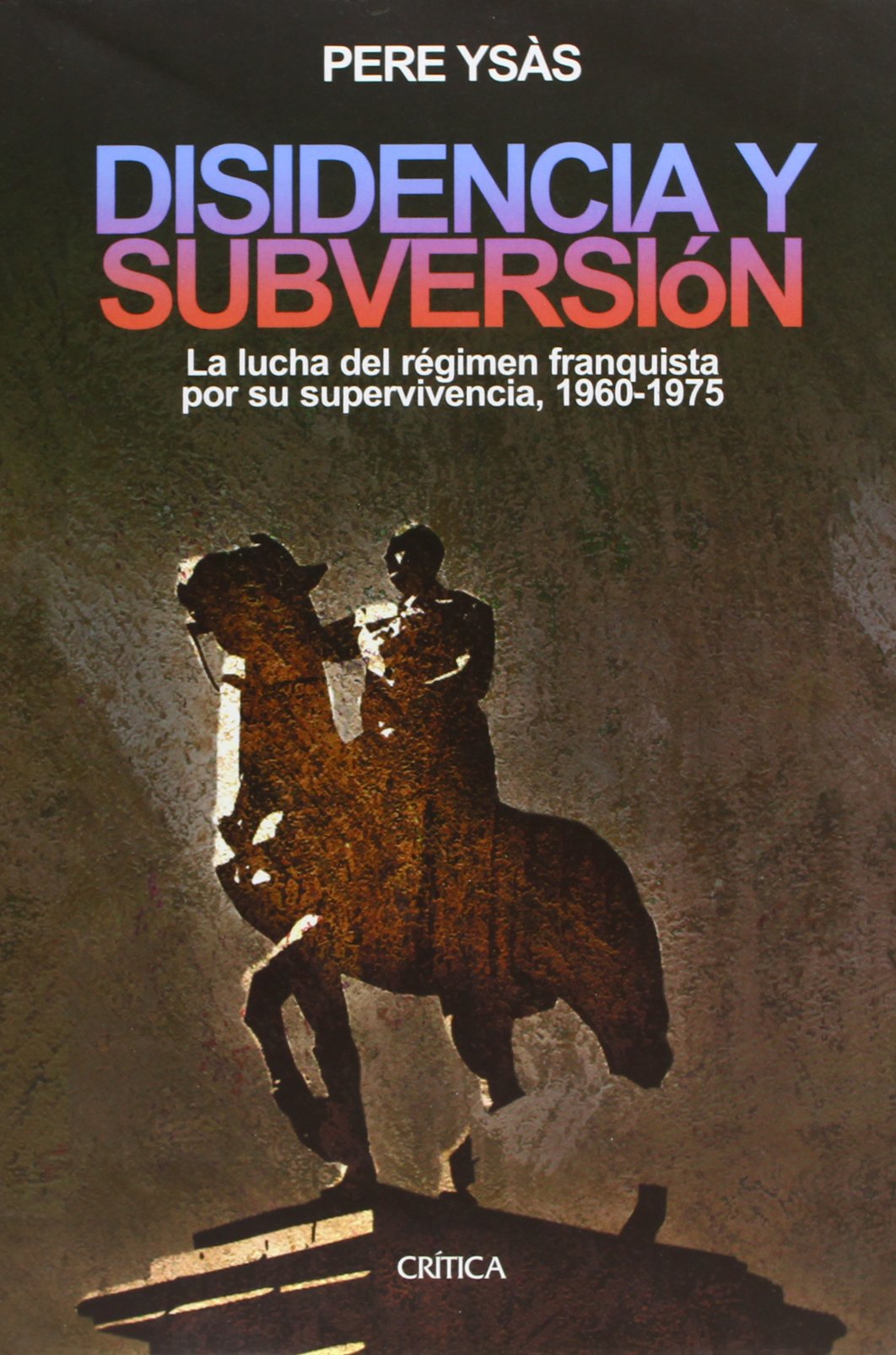 Libro: Disidencia y subversión: La lucha del régimen franquista por su supervivencia, 1960-1975: 1 (Contrastes)