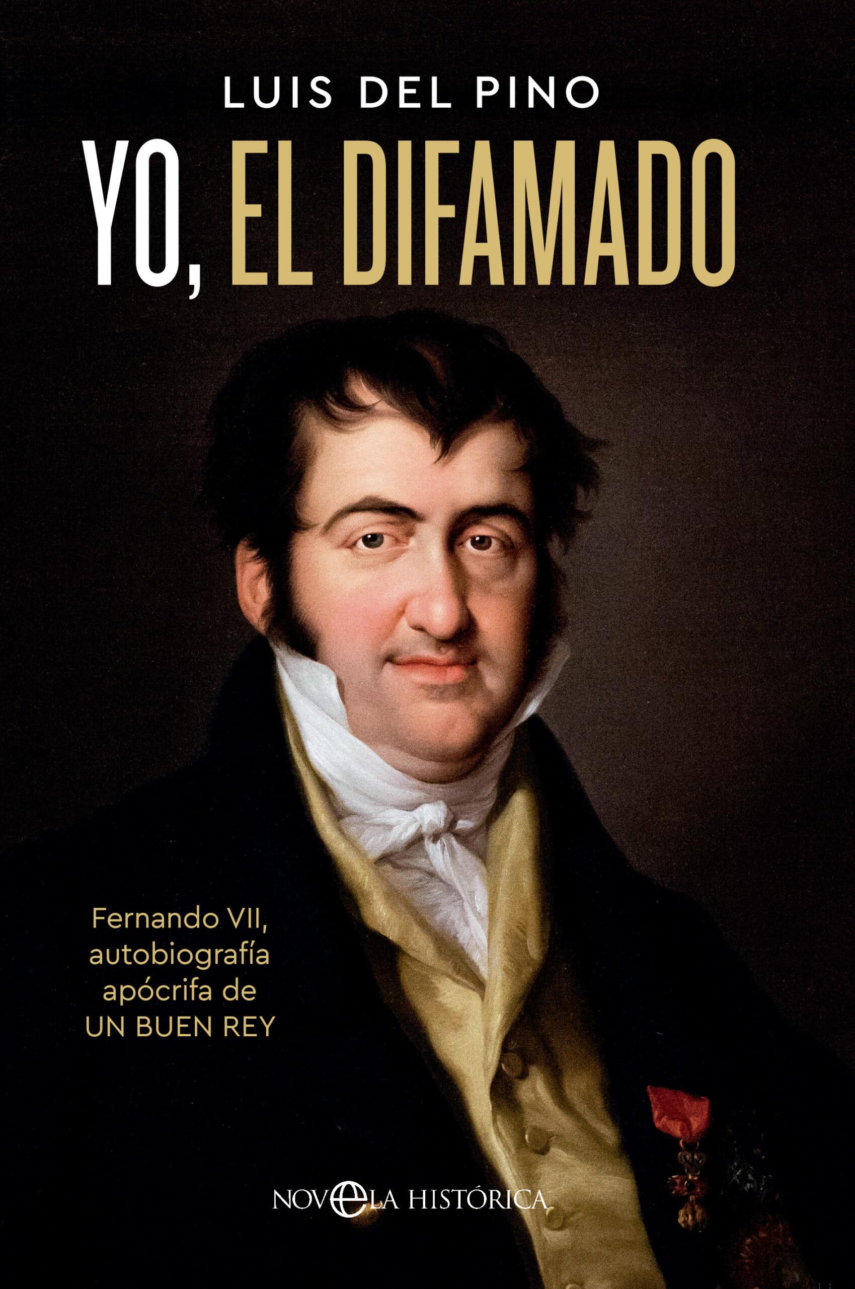 Libro: Yo, el difamado: Fernando VII. Autobiografía apócrifa de un buen rey (HISTORIA)