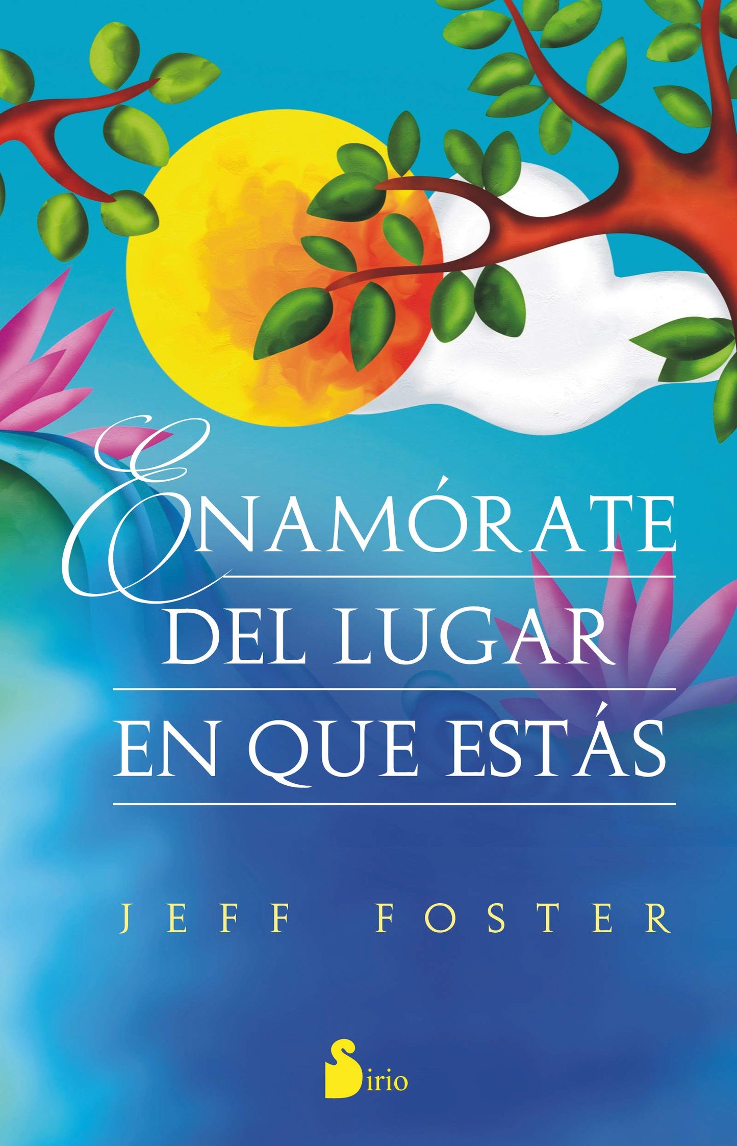 Libro: ENAMÓRATE DEL LUGAR EN QUE ESTÁS (AUTOAYUDA)
