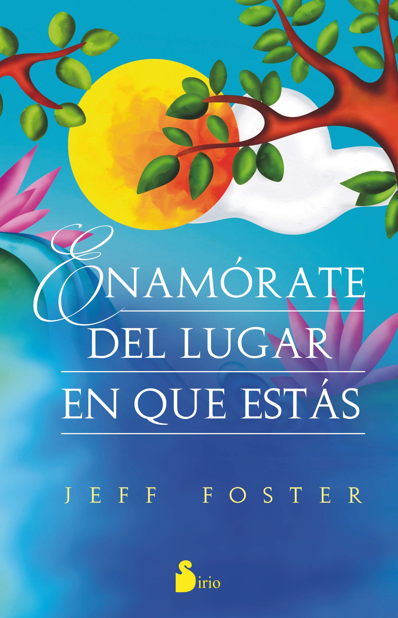 Libro: ENAMÓRATE DEL LUGAR EN QUE ESTÁS (AUTOAYUDA)