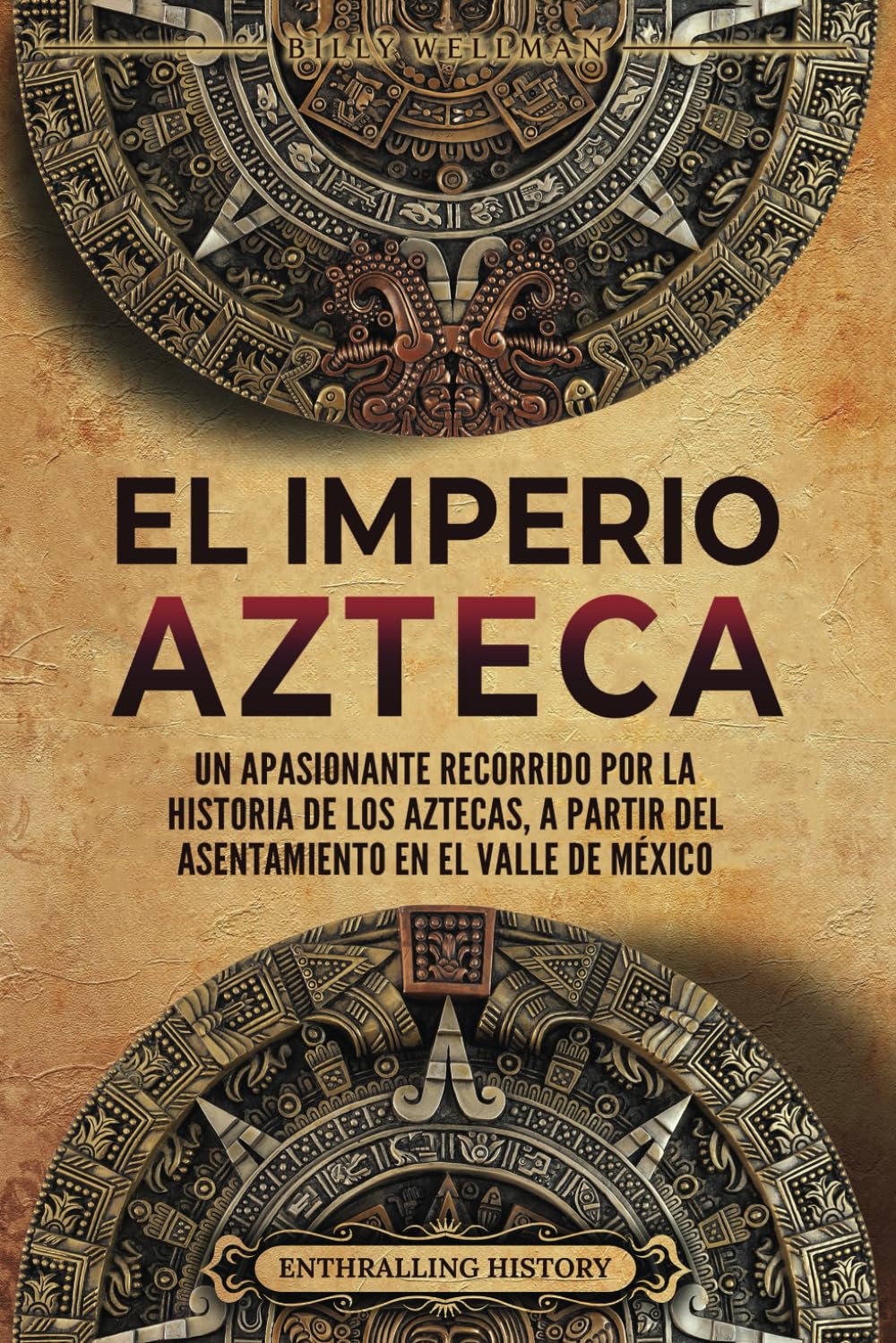 Libro: El Imperio azteca: Un apasionante recorrido por la historia de los aztecas, a partir del asentamiento en el valle de México (El Antiguo México) (Spanish Edition)