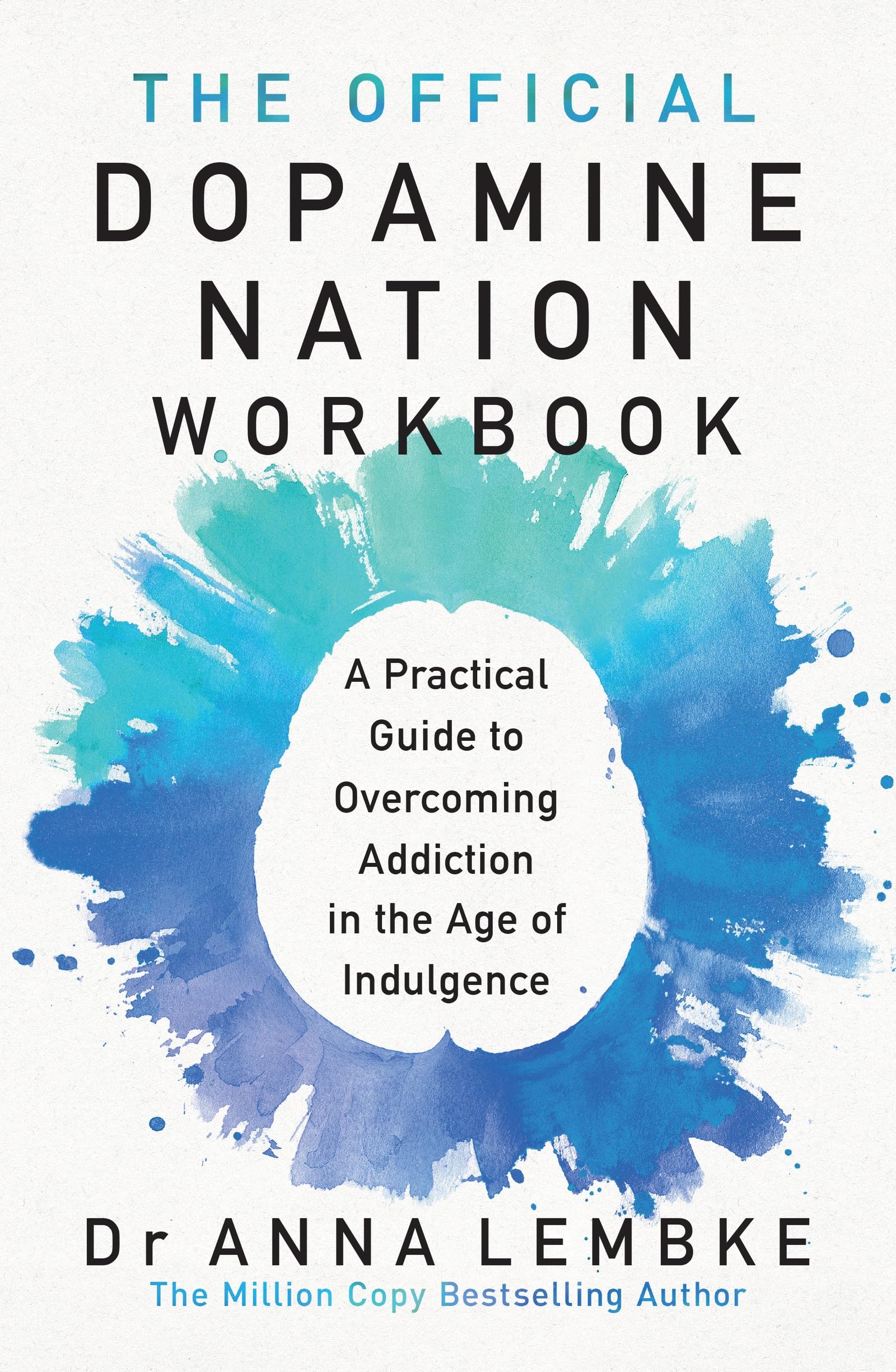 The Official Dopamine Nation Workbook: A Practical Guide to Overcoming Addiction in the Age of Indulgence