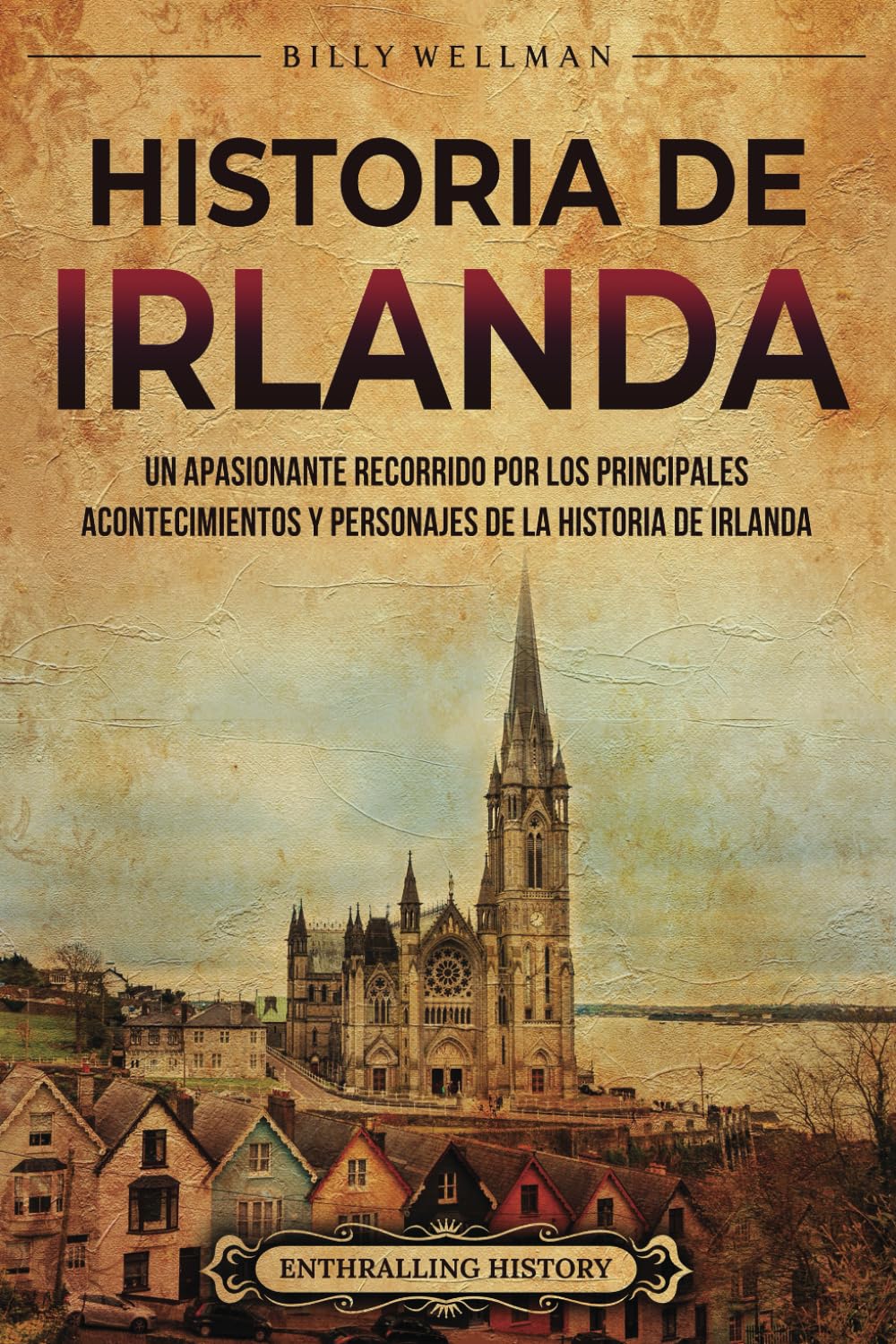 Libro: Historia de Irlanda: Un apasionante recorrido por los principales acontecimientos y personajes de la historia de Irlanda (Europa) (Spanish Edition)