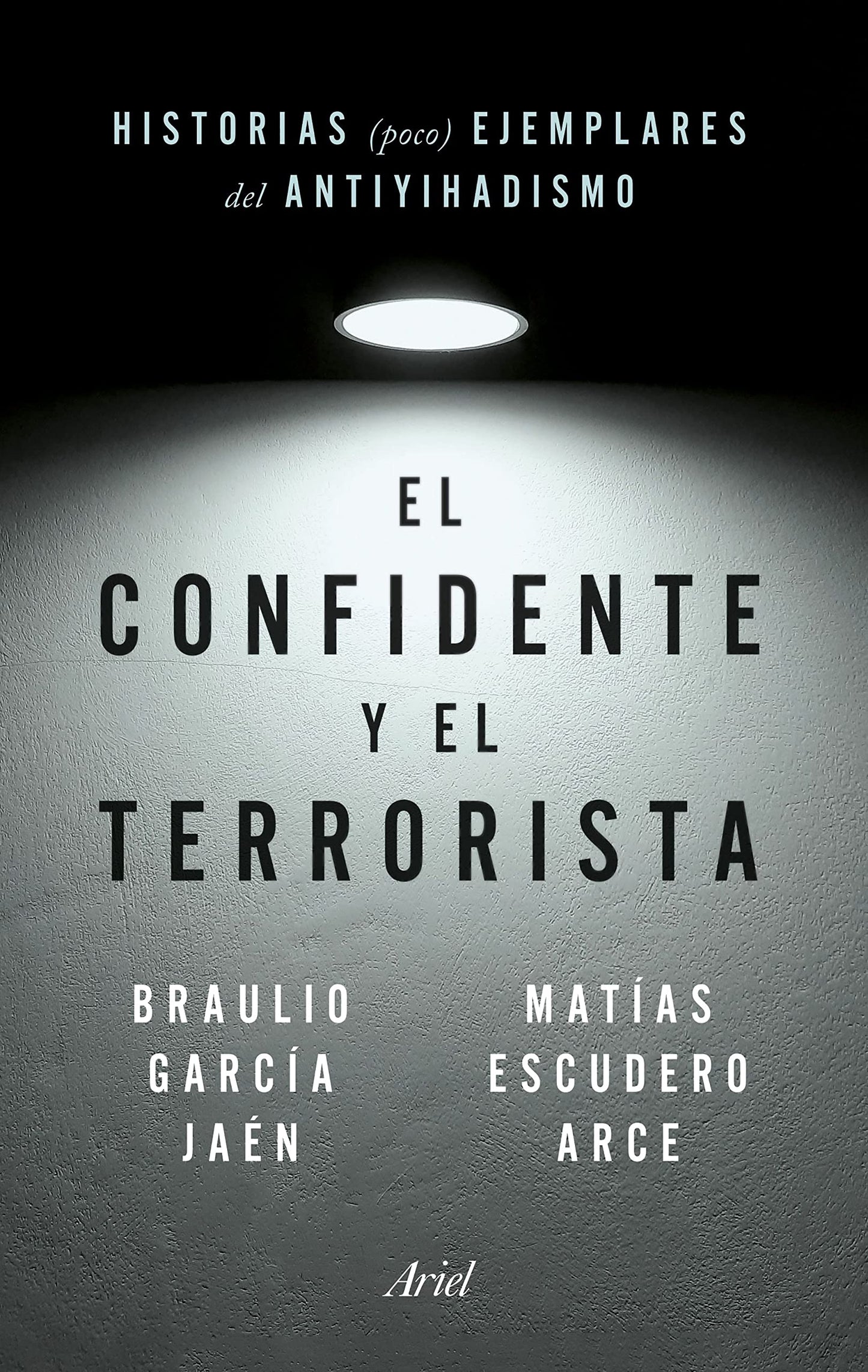 Libro: El confidente y el terrorista: Historias (poco) ejemplares del antiyihadismo