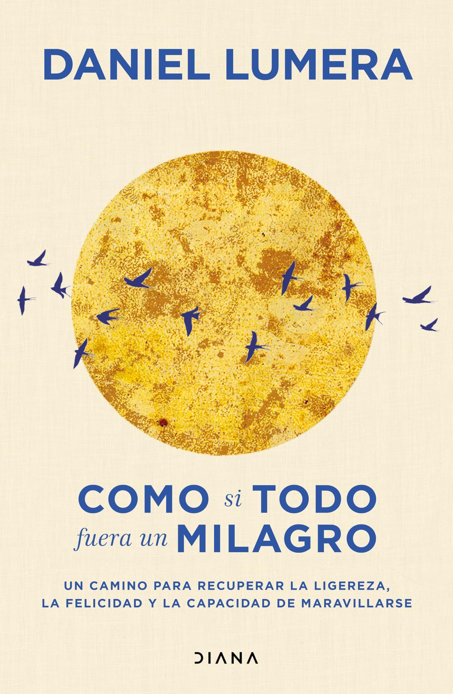 Libro: Como si todo fuera un milagro: Un camino para recuperar la ligereza, la felicidad y la capacidad de maravillarse (Autoconocimiento)