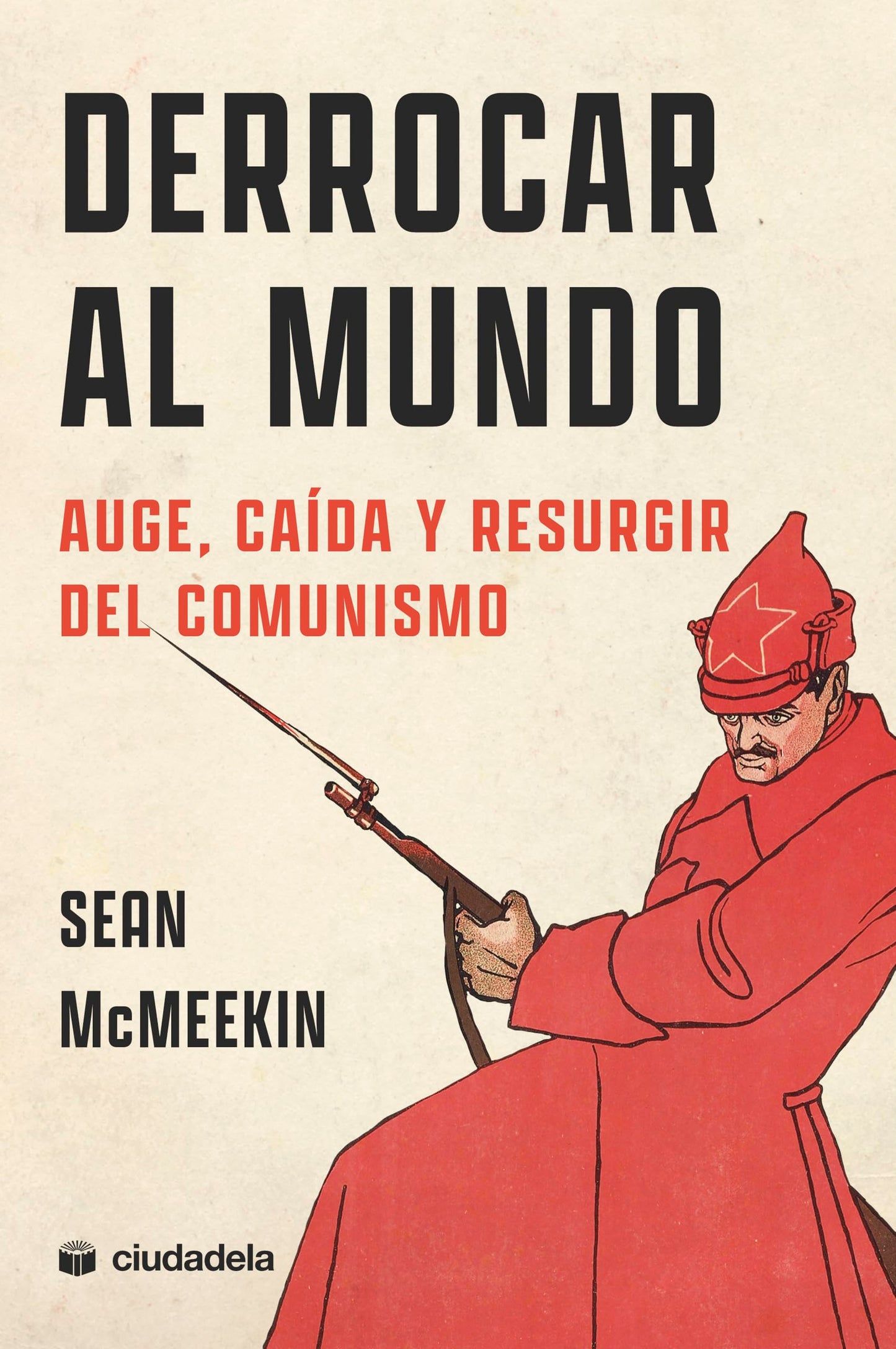 Libro: Derrocar al mundo: Auge, caída y resurgir del comunismo
