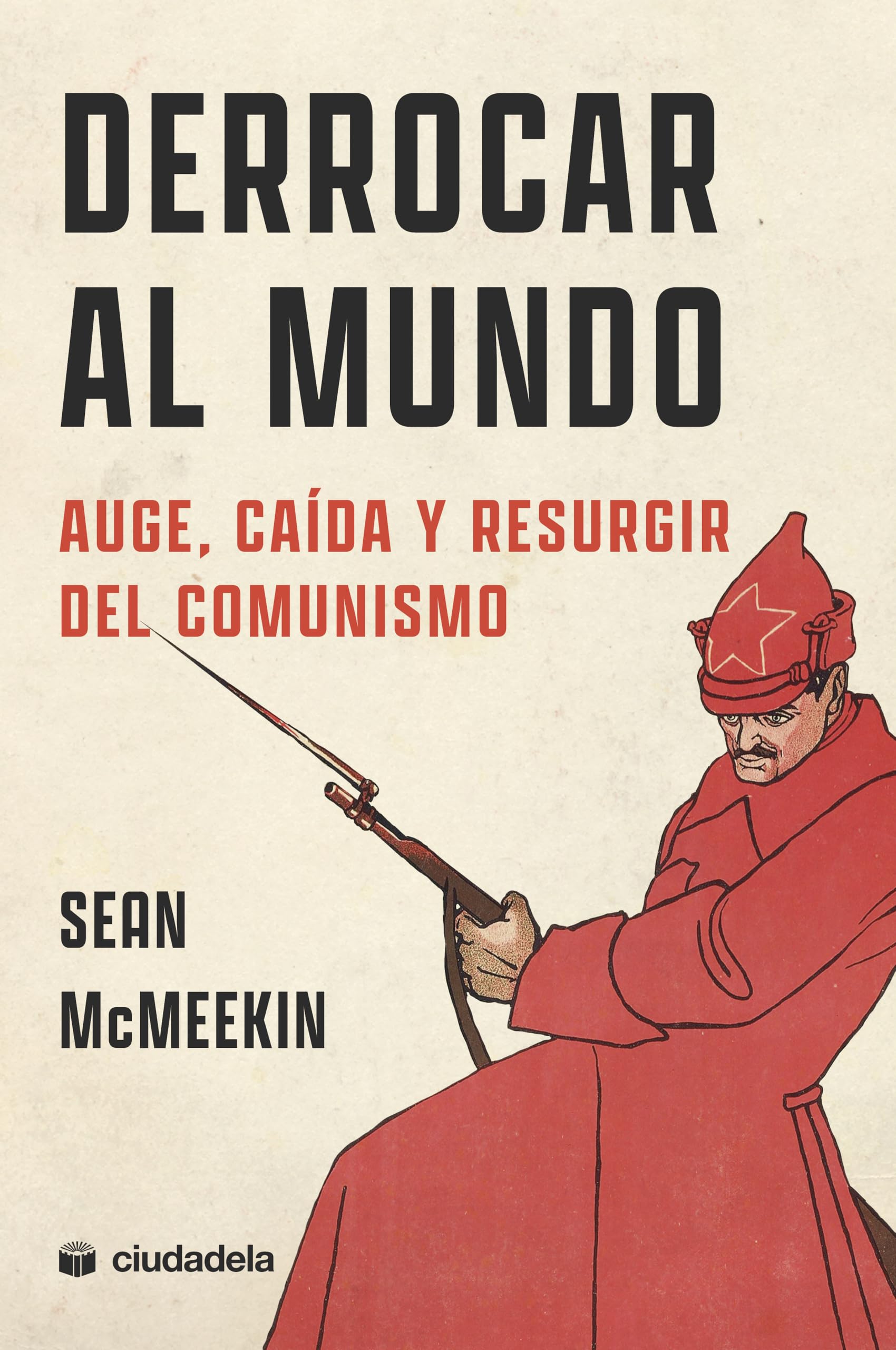 Libro: Derrocar al mundo: Auge, caída y resurgir del comunismo