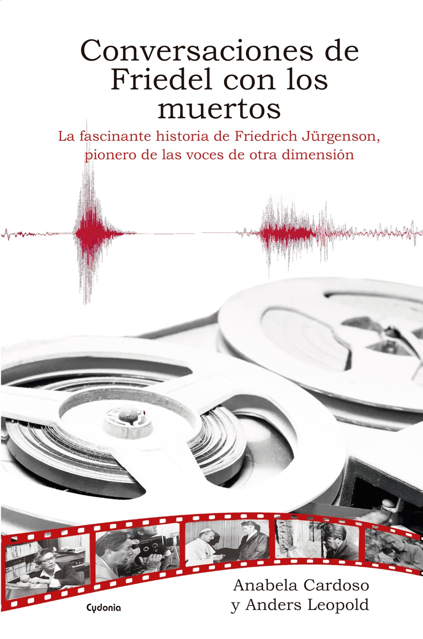 Libro: Conversaciones de Friedel con los muertos: La fascinante historia de Friedrich Jürgenson, pionero de las voces de otra dimensión