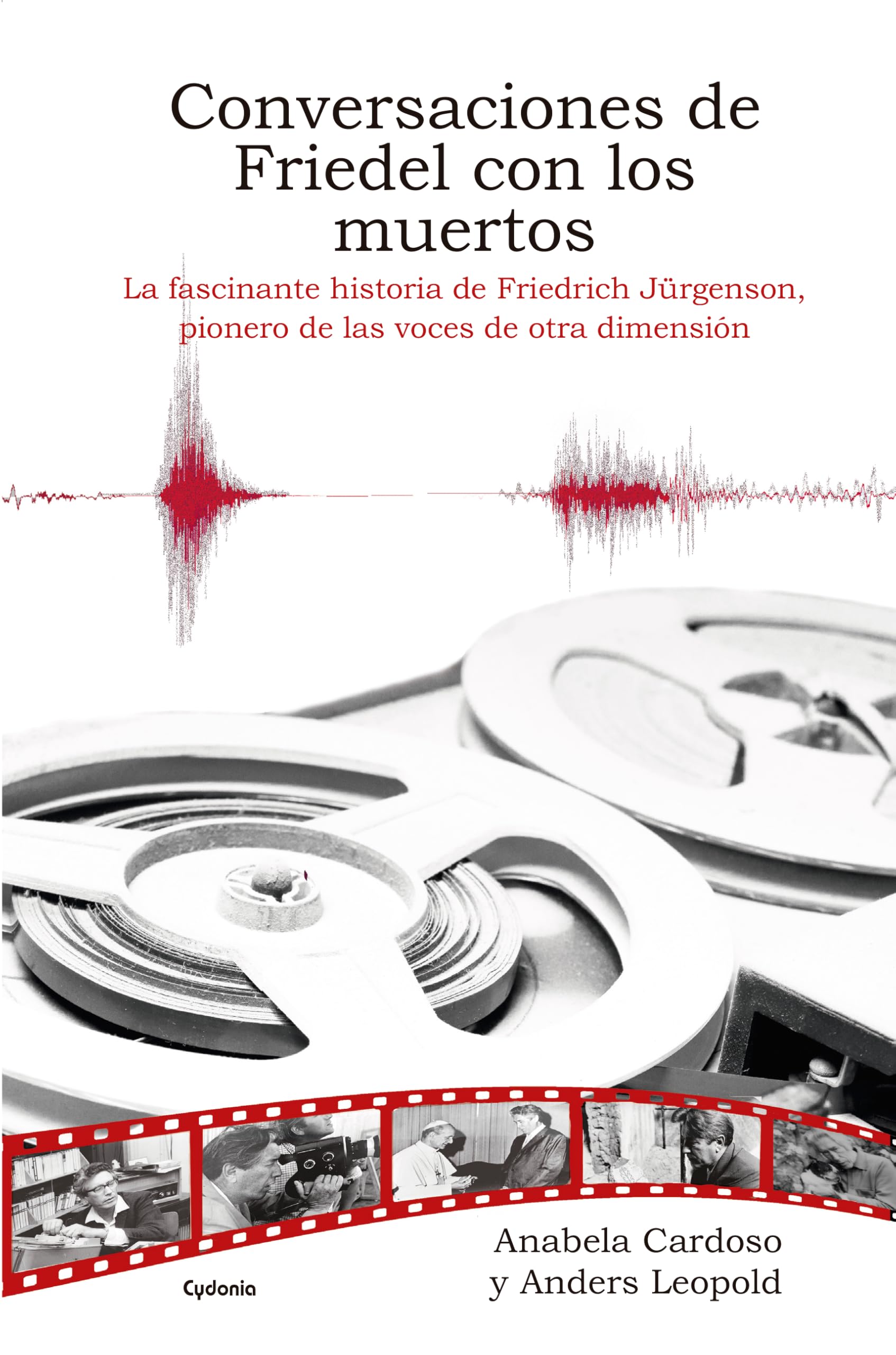 Libro: Conversaciones de Friedel con los muertos: La fascinante historia de Friedrich Jürgenson, pionero de las voces de otra dimensión