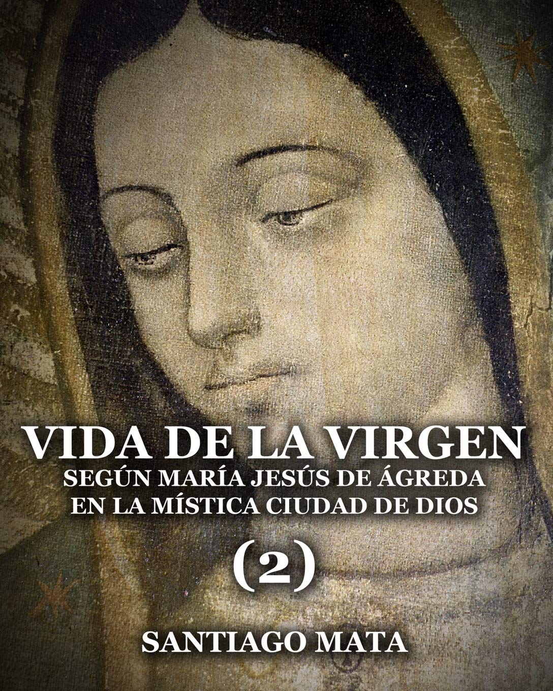 Libro: Vida de la Virgen (2): Según María Jesús de Ágreda en la Mística Ciudad de Dios