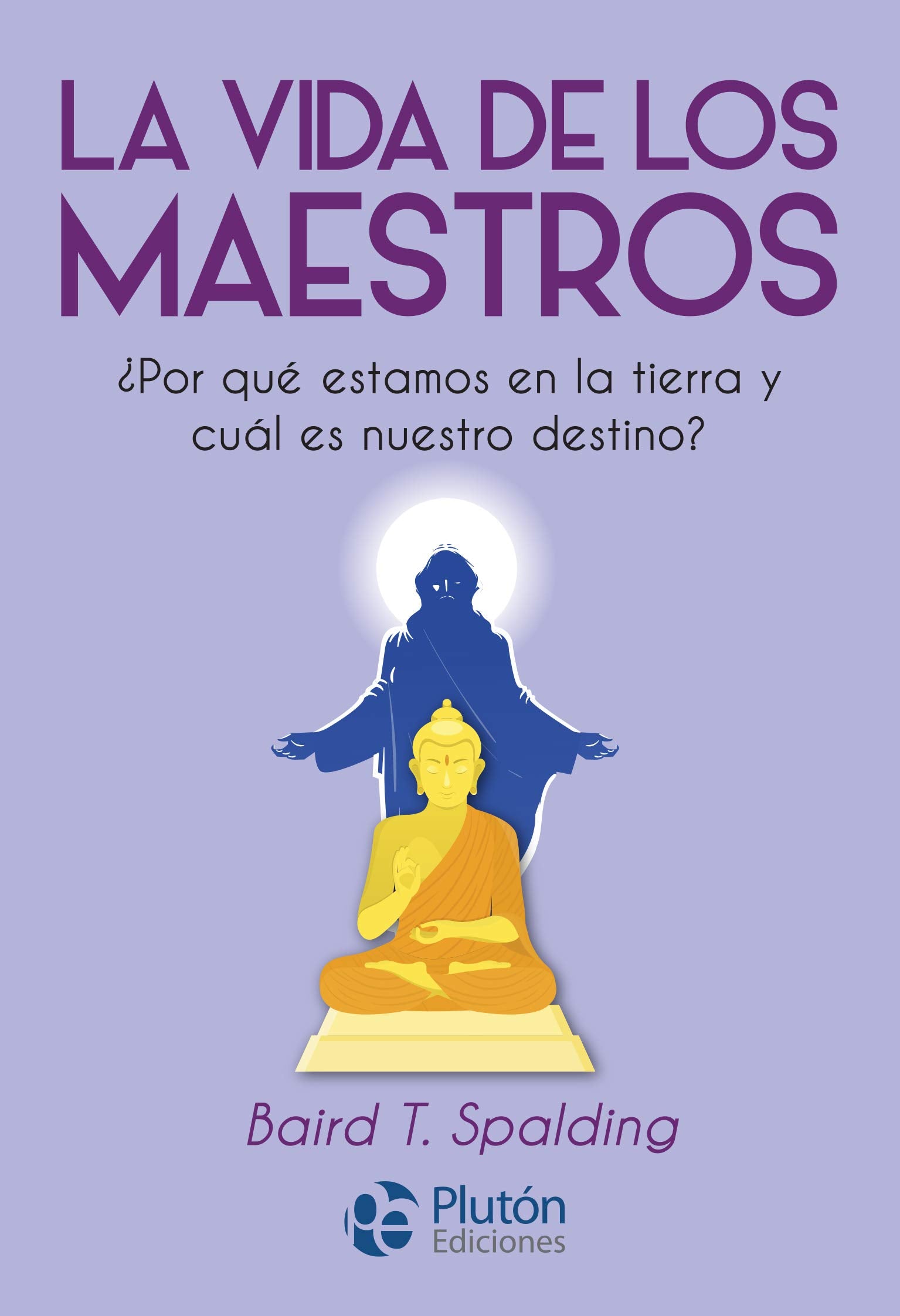 Libro: La vida de los Maestros: ¿Por qué estamos en la tierra y cuál es nuestro destino? (Colección Nueva Era)