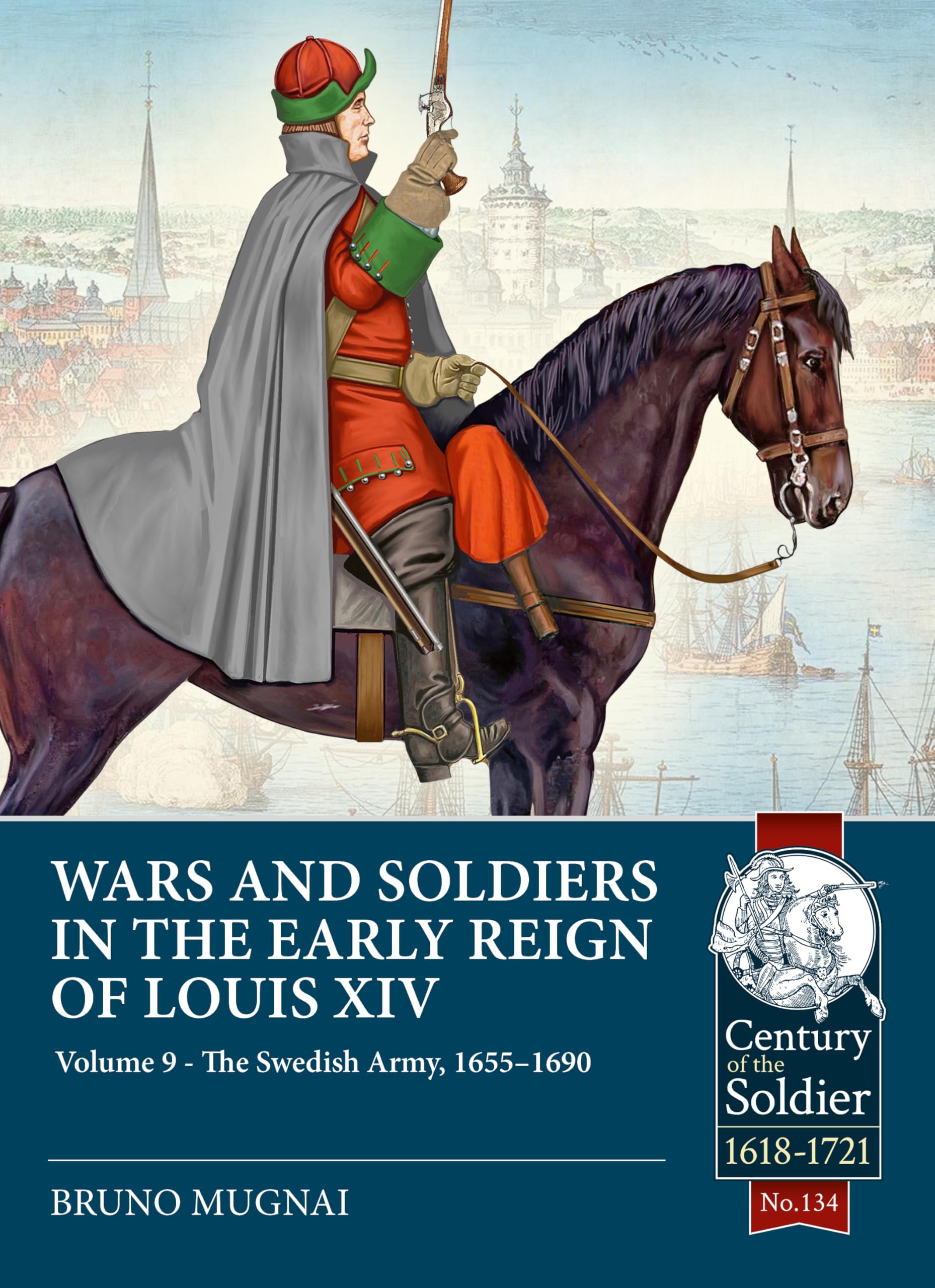Libro: Wars and Soldiers in the Early Reign of Louis XIV Volume 9: The Swedish Army, 1655-1690 (Century of the Soldier 1618-1721)