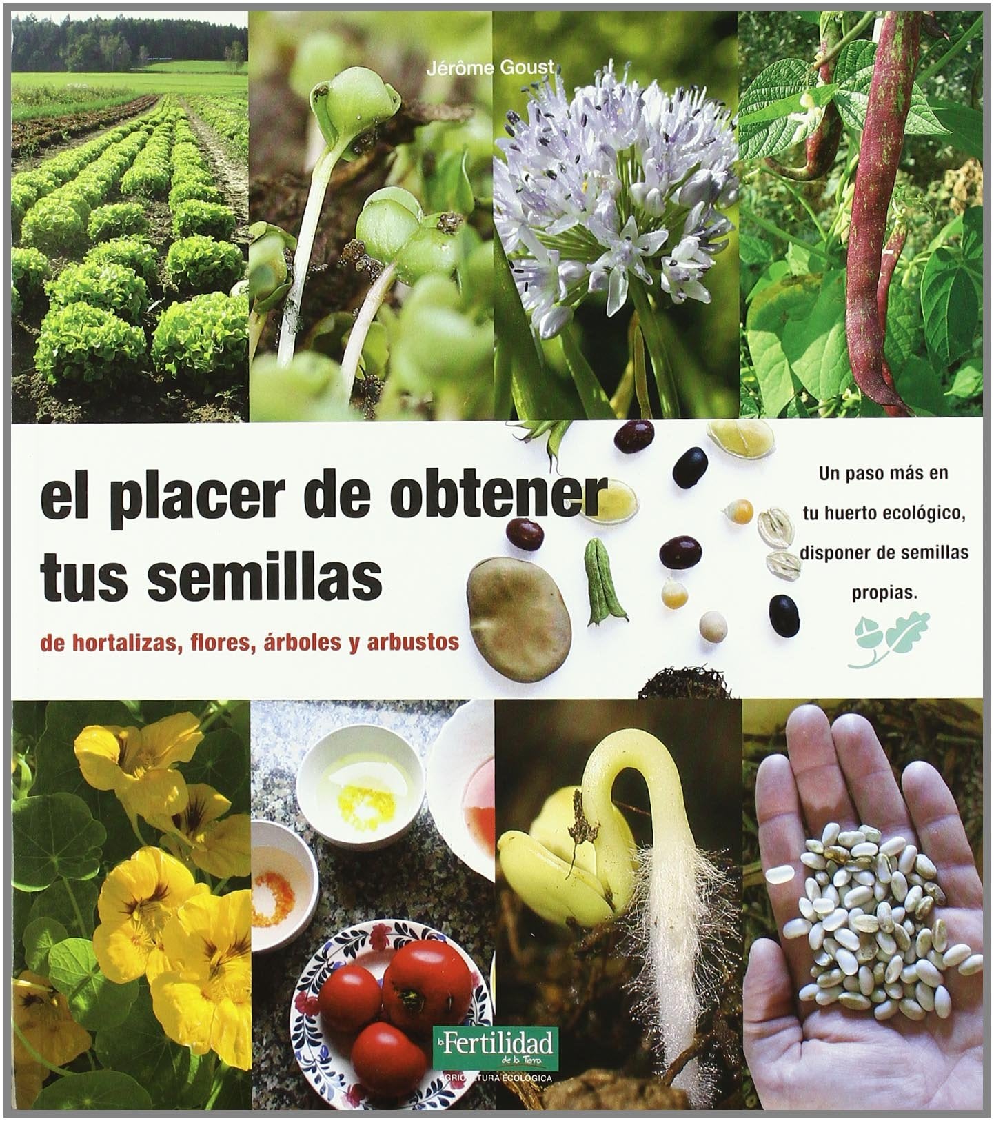 Libro: El placer de obtener tus semillas: de hortalizas, flores, árboles y arbustos: 1 (Guías para la Fertilidad de la Tierra)