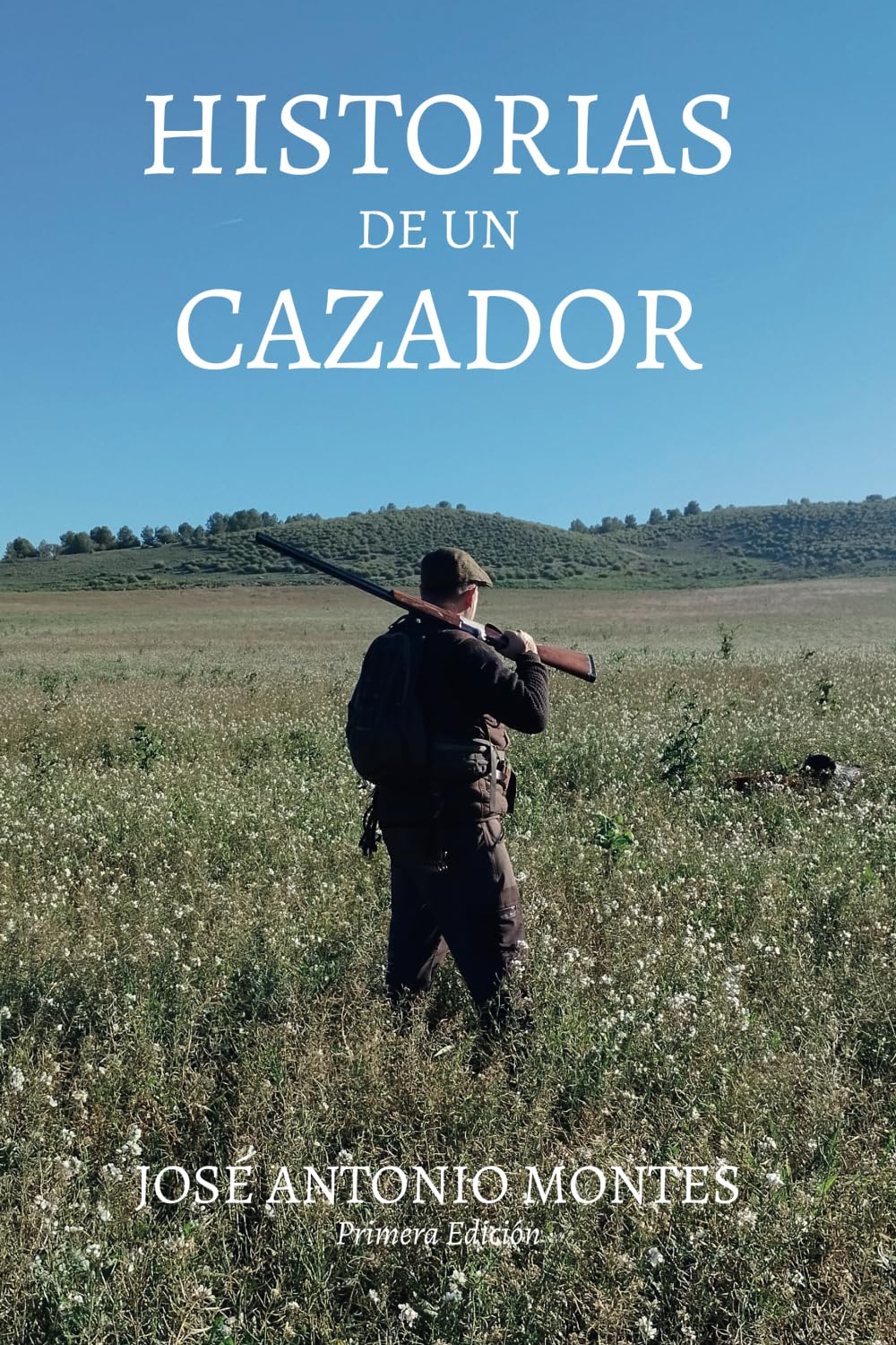 Libro: HISTORIAS DE UN CAZADOR: BIOGRAFÍA 50 AÑOS CAZANDO POR ESPAÑA (Spanish Edition)