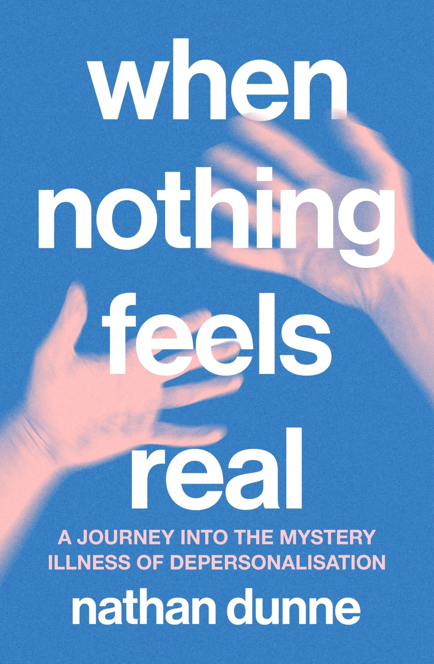 Libro: When Nothing Feels Real: A journey into the mystery illness of depersonalisation
