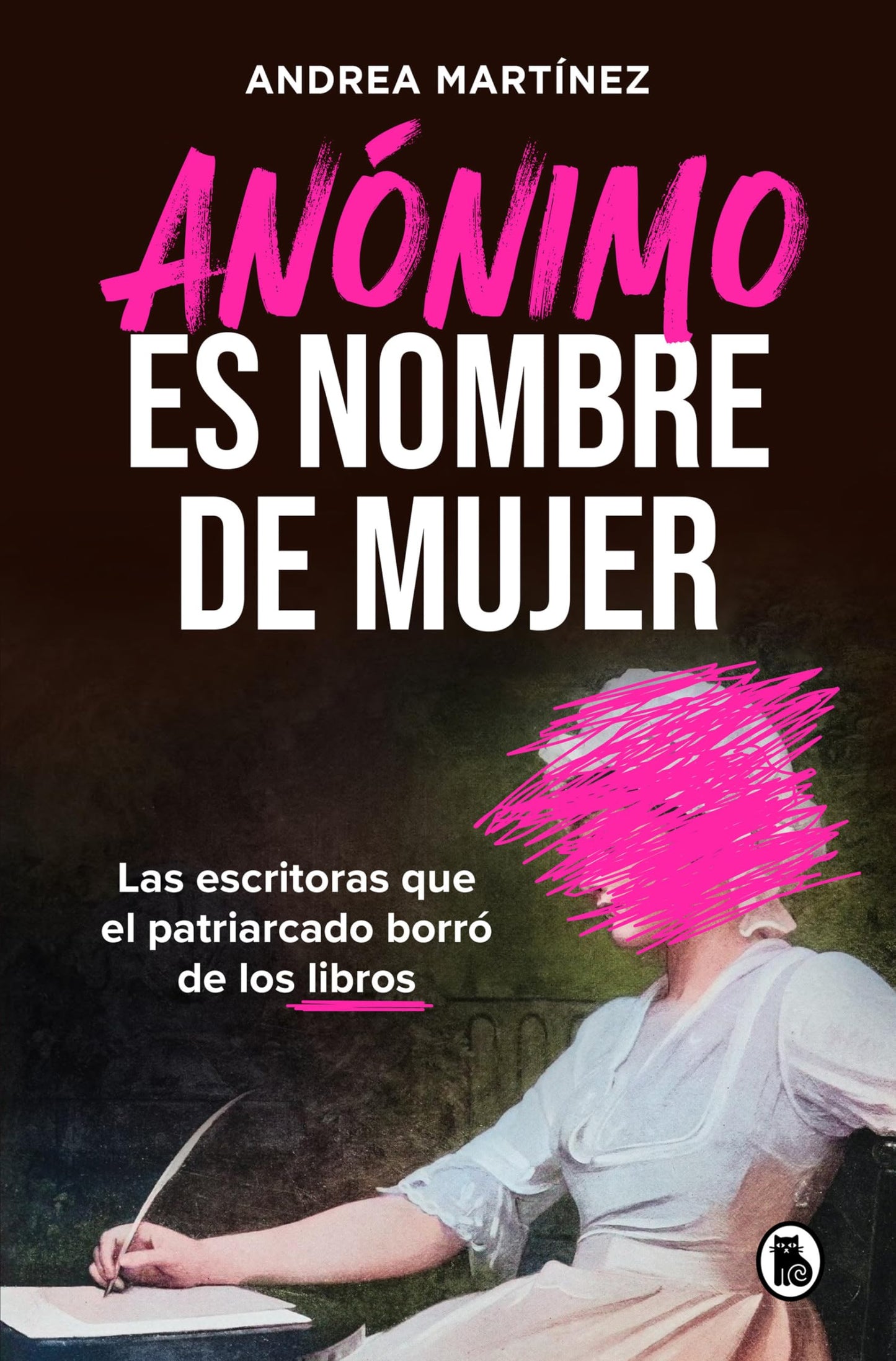 Libro: Anónimo es nombre de mujer: Las escritoras que el patriarcado borró de los libros (Bruguera Tendencias)