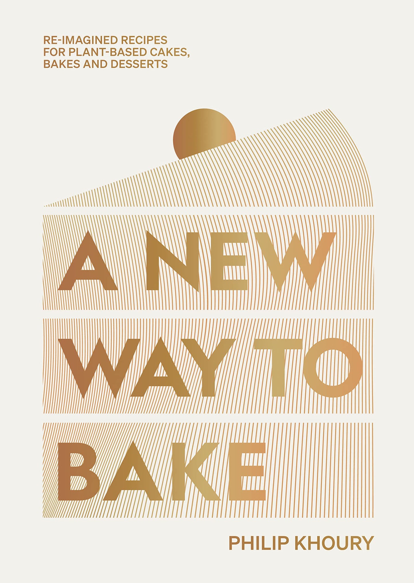 Libro: A New Way to Bake: Re-imagined Recipes for Plant-based Cakes, Bakes and Desserts