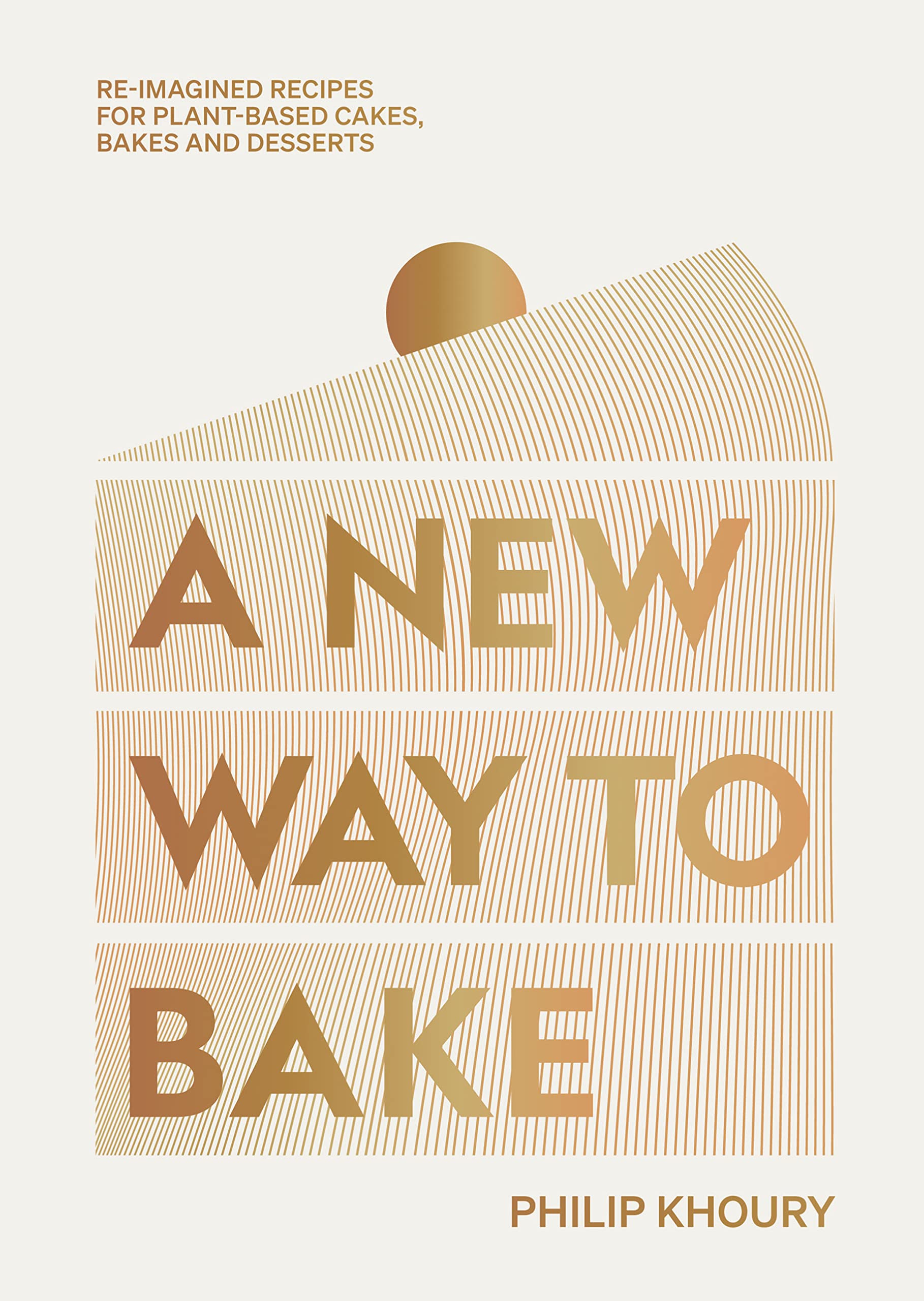 Libro: A New Way to Bake: Re-imagined Recipes for Plant-based Cakes, Bakes and Desserts