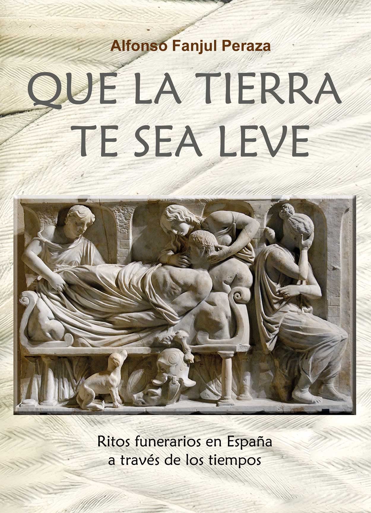 Libro: Que la tierra te sea leve.: Ritos funerarios en España a través de los tiempos