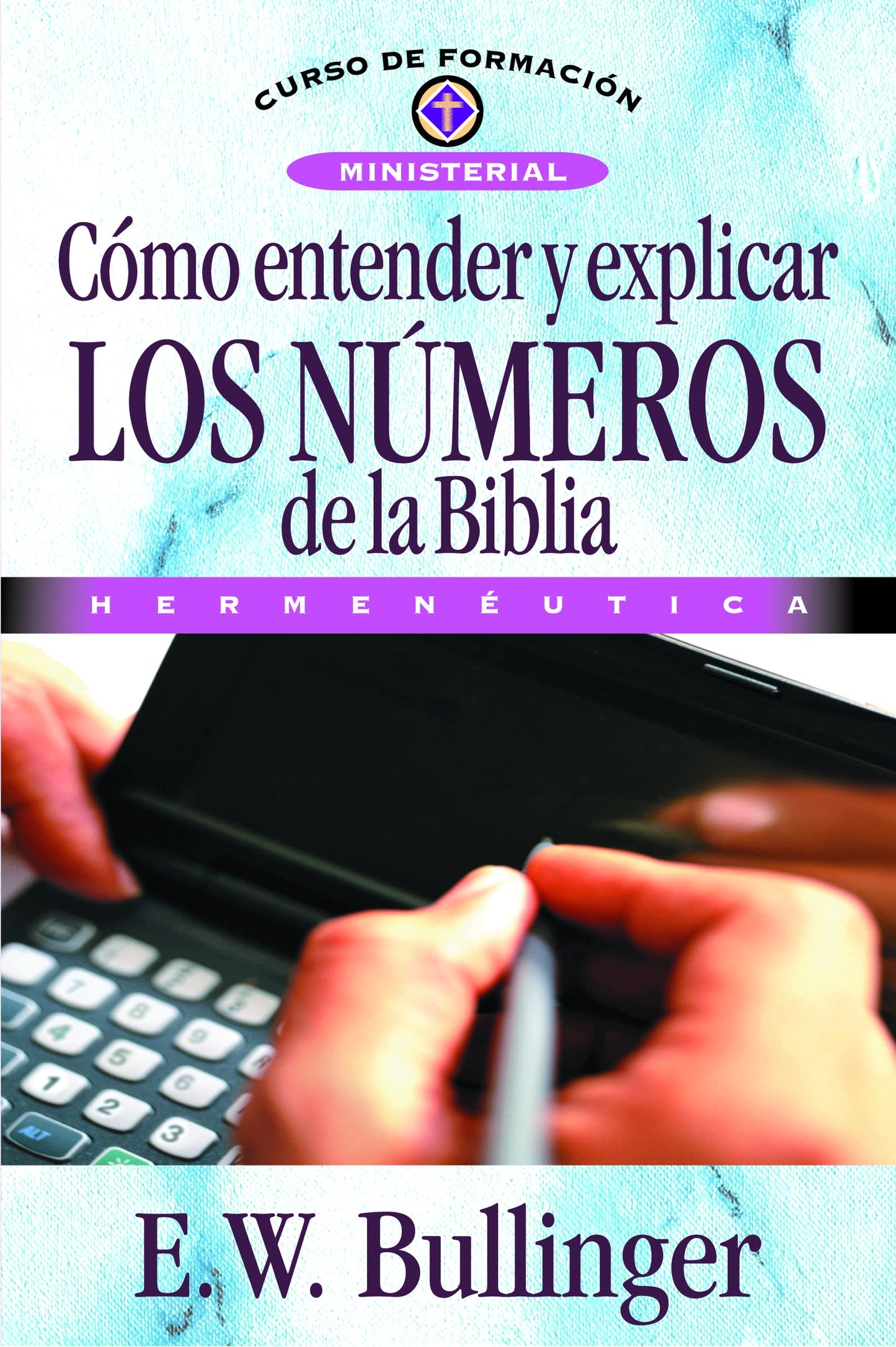 Libro: Cómo entender y explicar los números de la Biblia (Curso de formación ministerial) (Spanish Edition)