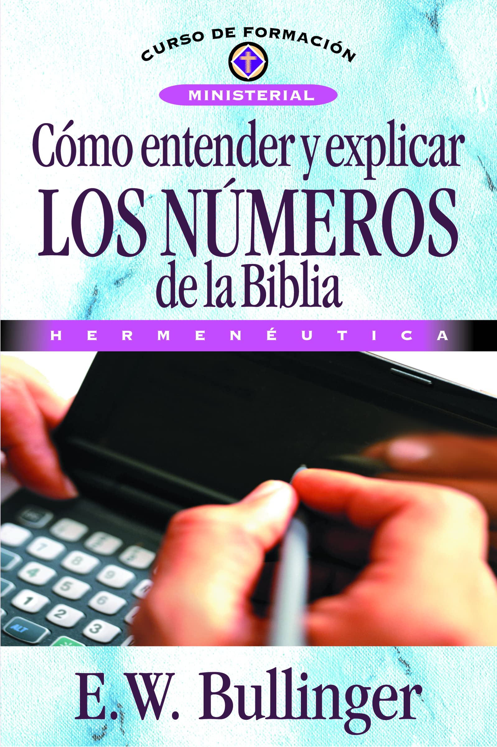 Libro: Cómo entender y explicar los números de la Biblia (Curso de formación ministerial) (Spanish Edition)