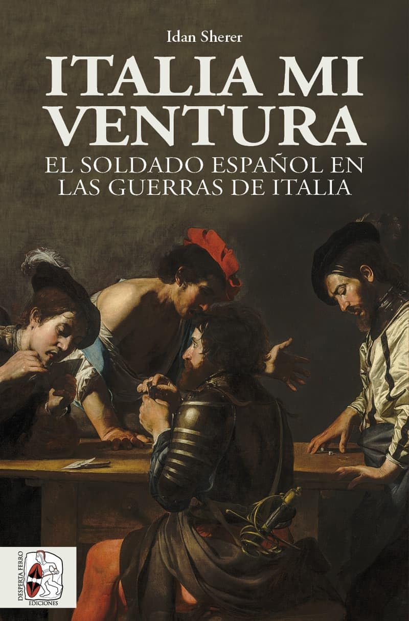 Libro: Italia mi ventura: El soldado español en las Guerras de Italia (Historia de España)