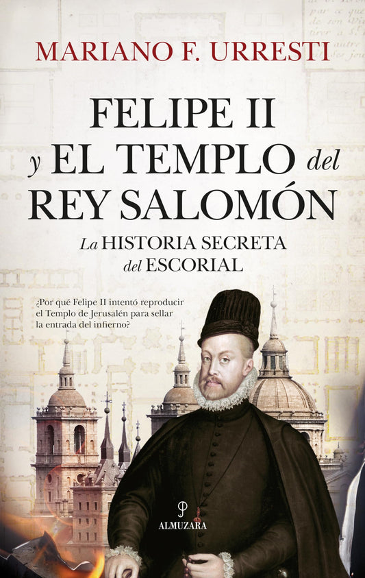 Felipe II y el Templo del rey Salomón: La historia secreta de El Escorial