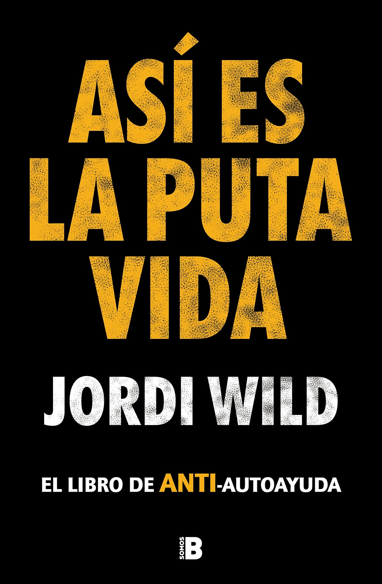 Libro: Así es la puta vida: El libro de ANTI-autoayuda (Somos B)