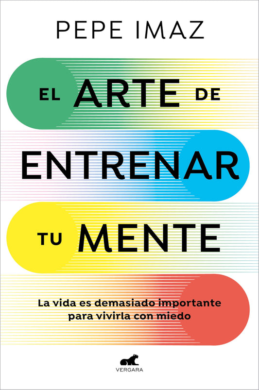 El arte de entrenar tu mente: La vida es demasiado importante para vivirla con miedo (Vergara)