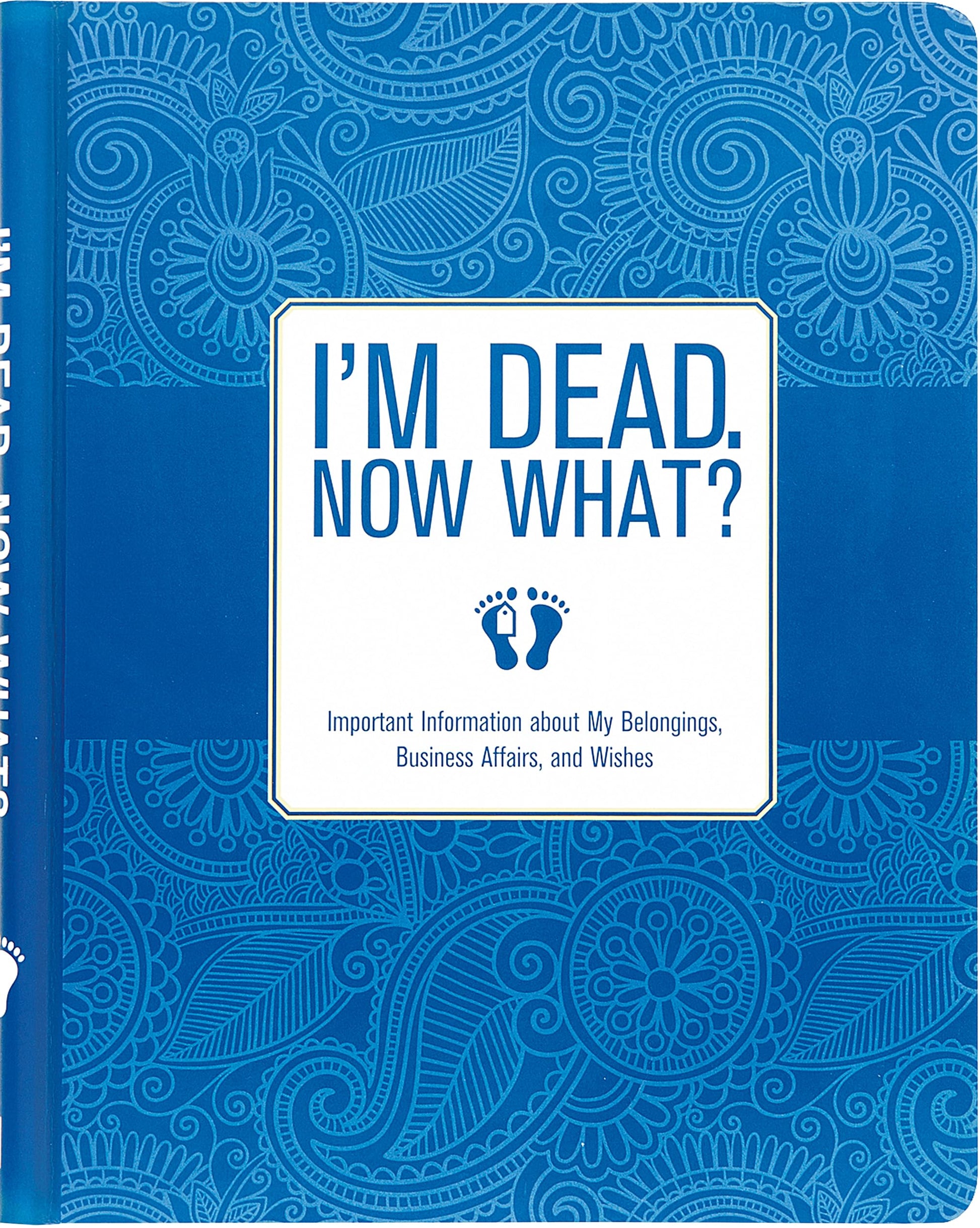 Libro: I'm Dead, Now What? Planner - Important Information about My Belongings, Business Affairs, and Wishes