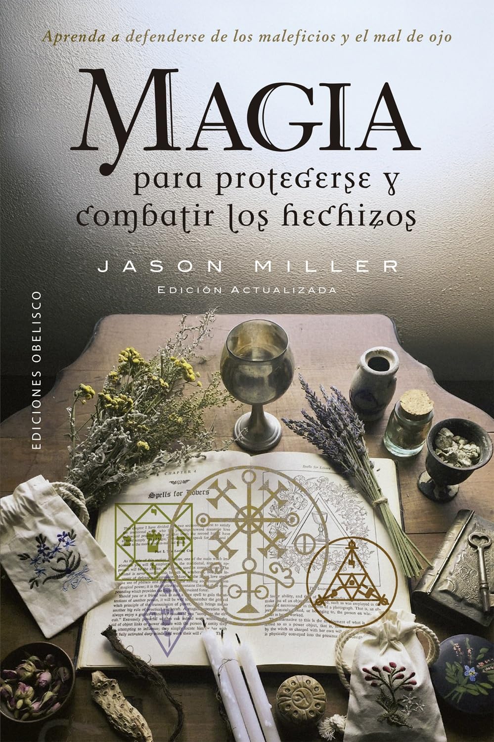 Magia para protegerse y combatir los hechizos: Aprenda a defenderse de los maleficios y el mal de ojo (Magia y ocultismo)