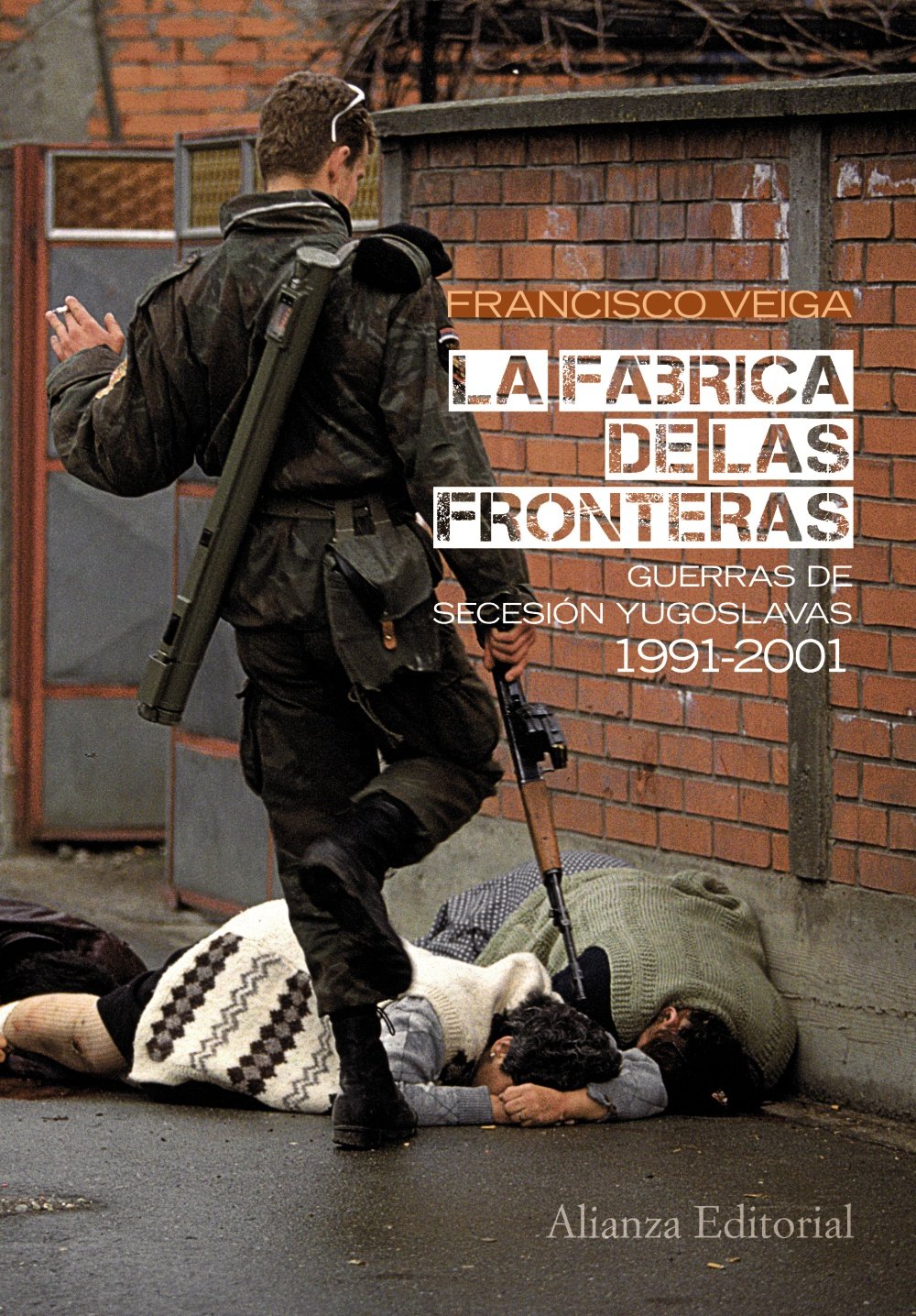 La fábrica de las fronteras: Guerras de Secesión yugoslavas, 1991-2001 (Alianza Ensayo)