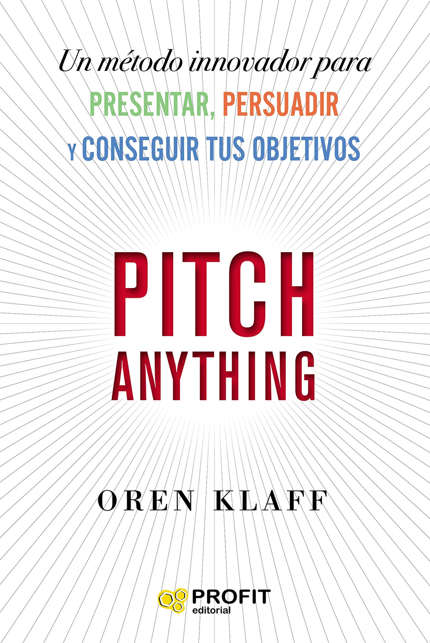 Libro: Pitch Anything: Un método innovador para presentar, persuadir y conseguir tus objetivos (PROFIT)