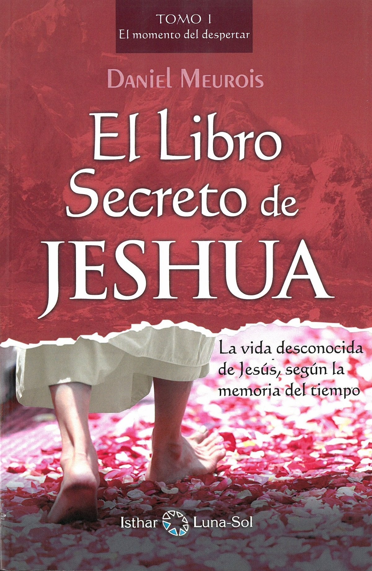 Libro: El libro secreto de Jeshua: La vida desconocida de Jesús, según la memoria del tiempo: El momento del Despertar, versión en español
