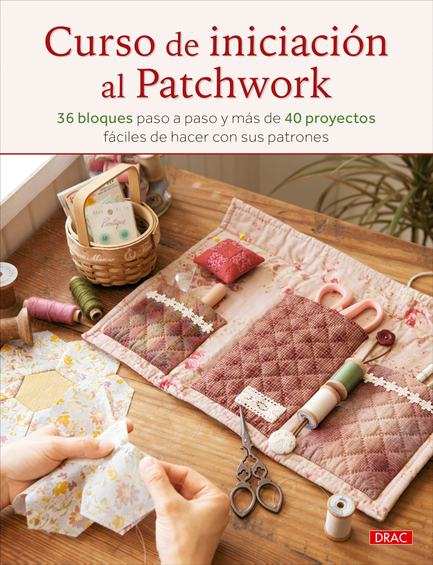 Libro: Curso de iniciación al patchwork: 36 bloques paso a paso y más de 40 proyectos fáciles de hacer con sus patrones