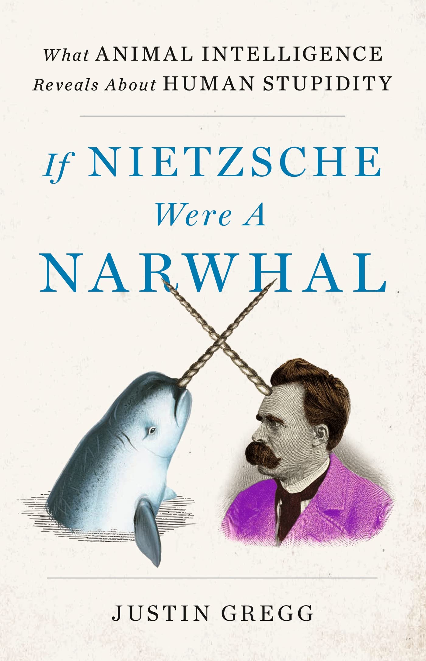 Libro: If Nietzsche Were a Narwhal: What Animal Intelligence Reveals About Human Stupidity