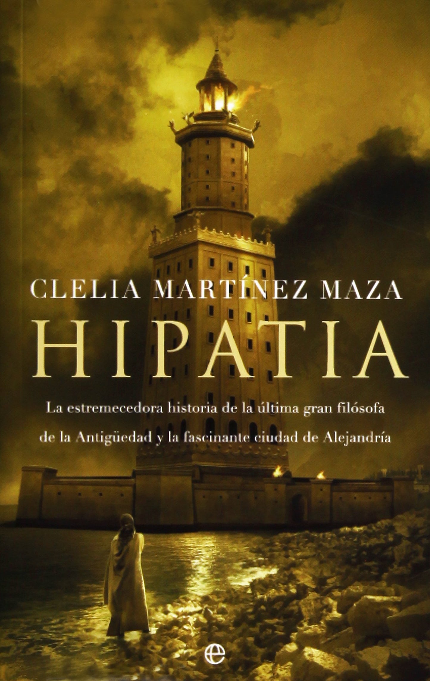 Libro: Hipatia: La estremecedora historia de la última gran filósofa de la Antigüedad y la fascinante ciudad de Alejandría