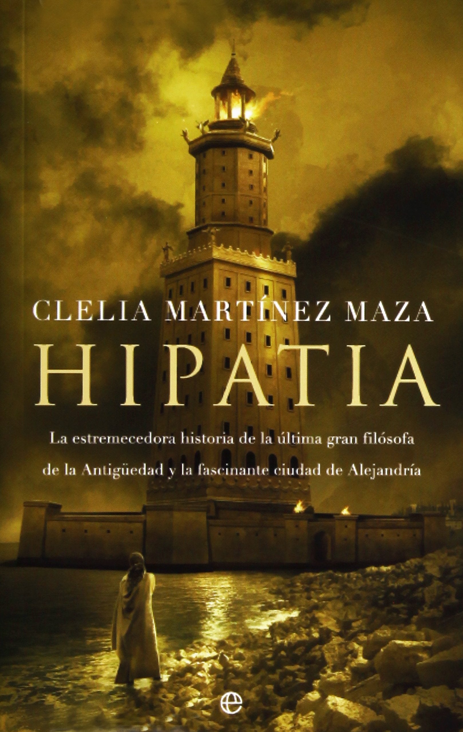 Libro: Hipatia: La estremecedora historia de la última gran filósofa de la Antigüedad y la fascinante ciudad de Alejandría
