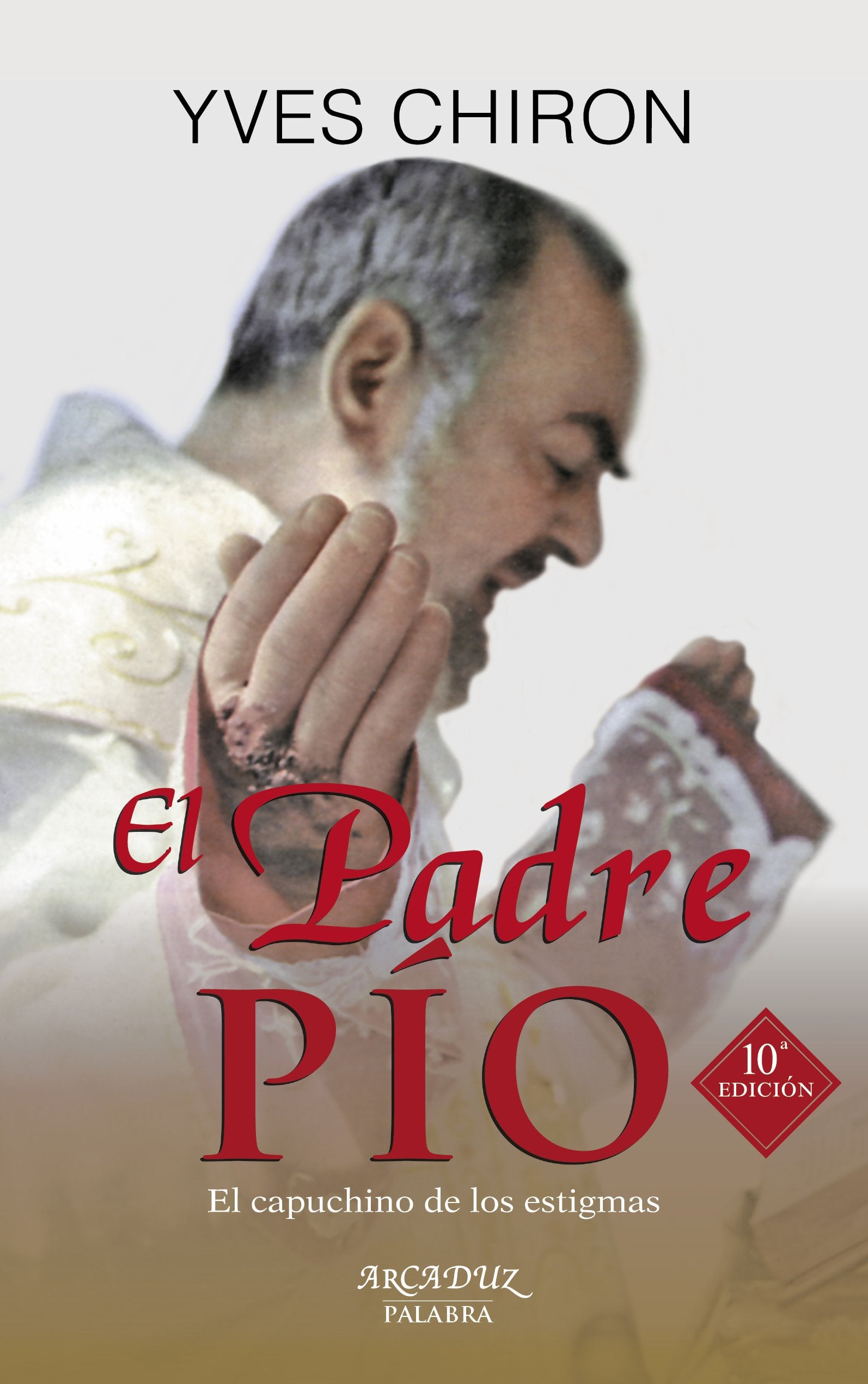 Libro: Padre Pio, El (nueva ed.) Palabra: El capuchino de los estigmas: 87 (Arcaduz)