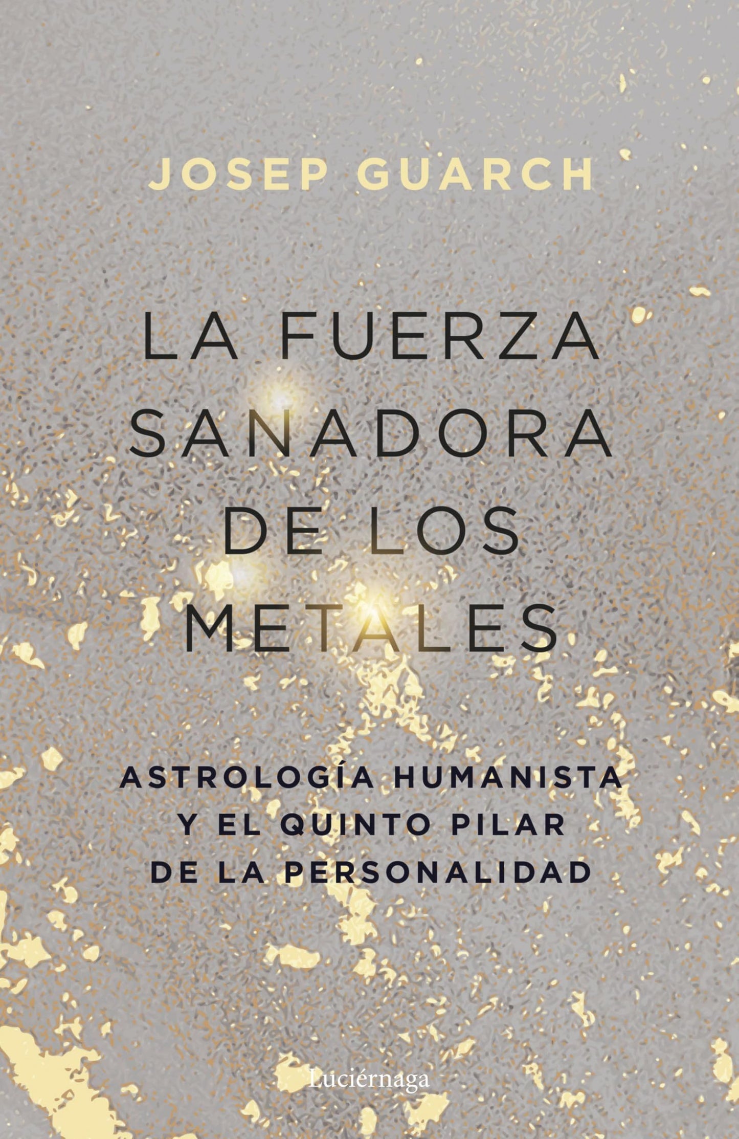 Libro: La fuerza sanadora de los metales: Astrología humanista y el quinto pilar de la personalidad
