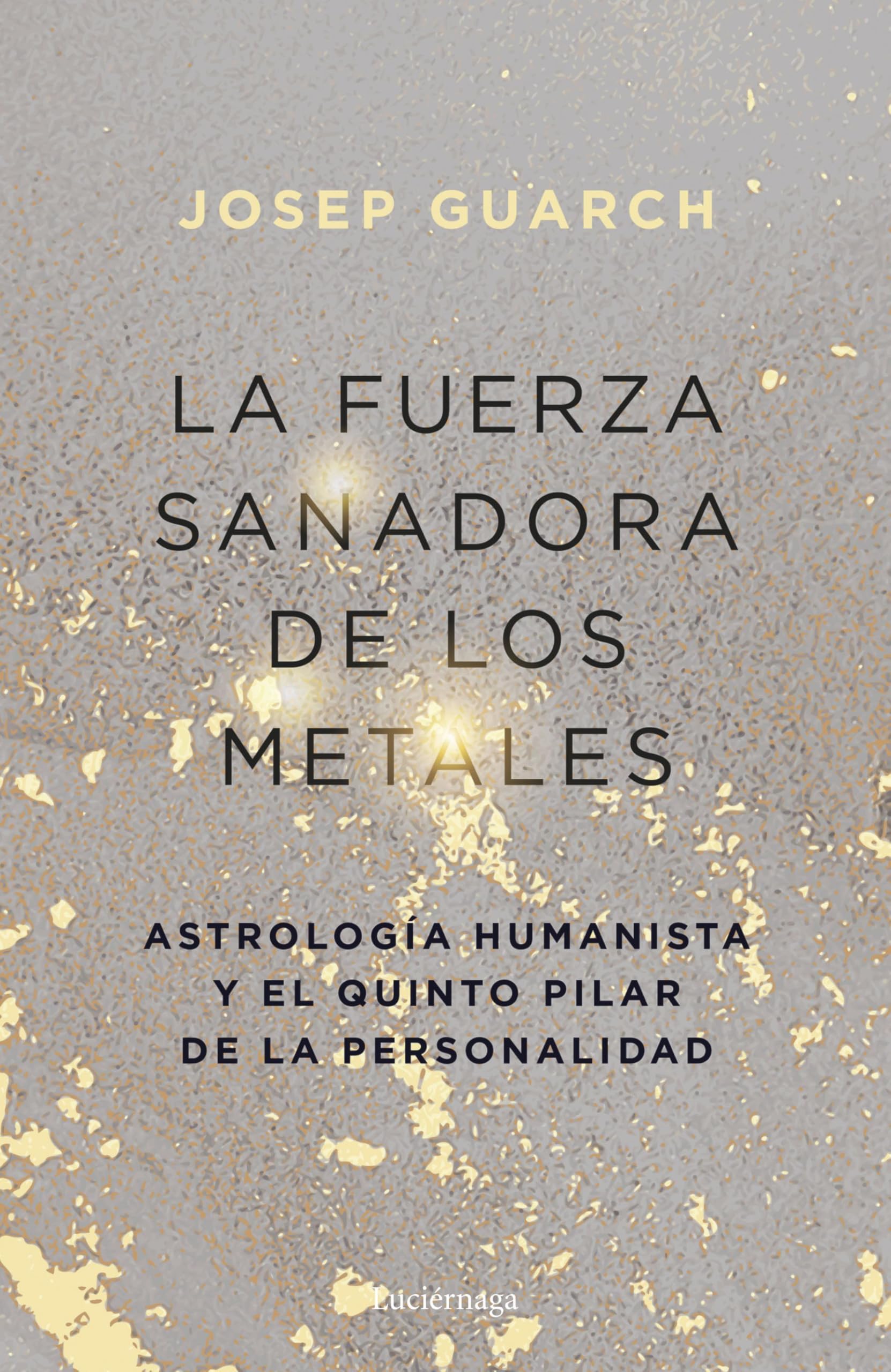 Libro: La fuerza sanadora de los metales: Astrología humanista y el quinto pilar de la personalidad