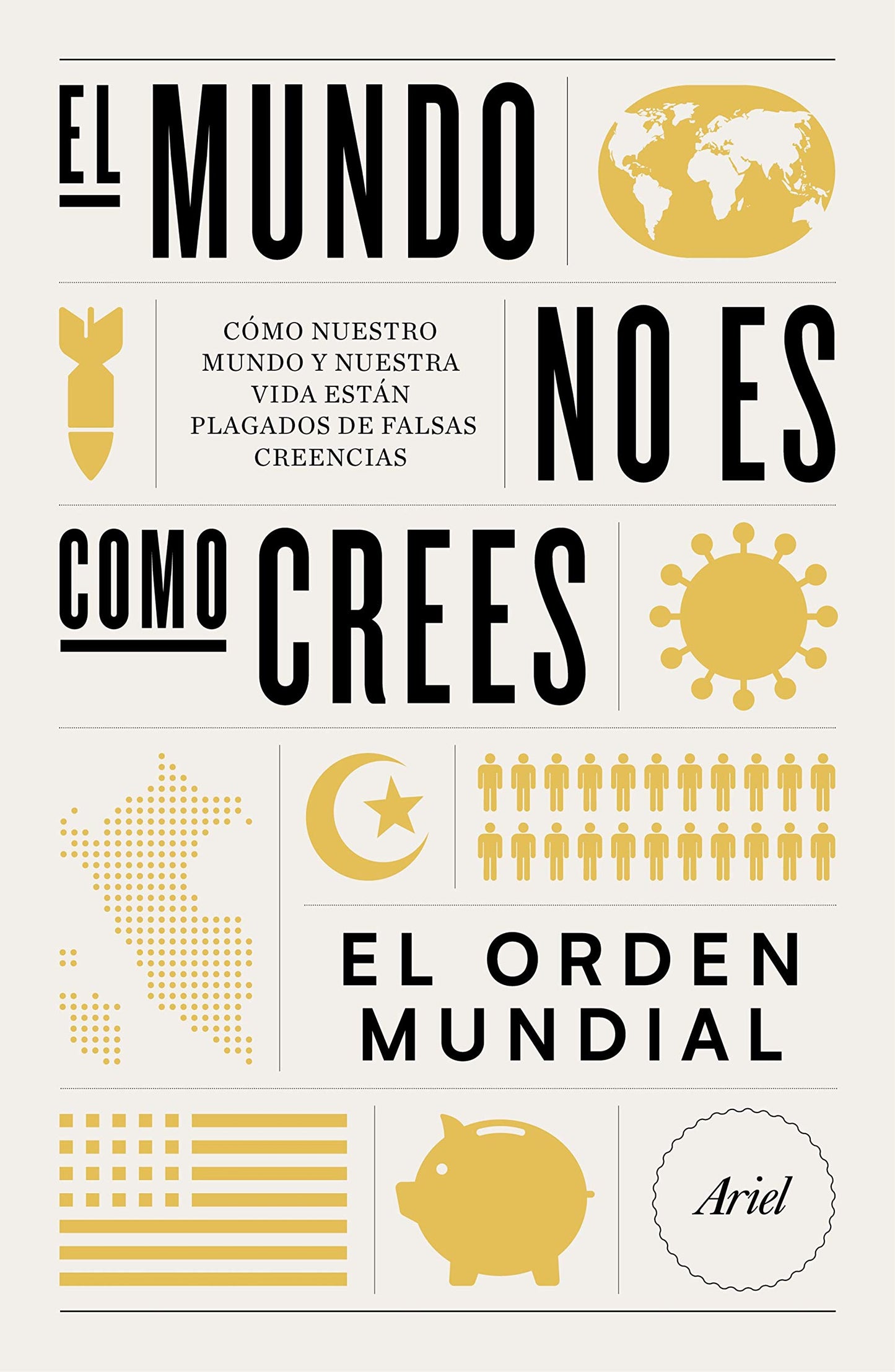 Libro: El mundo no es como crees: Cómo nuestro mundo y nuestra vida están plagados de falsas creencias (Ariel)