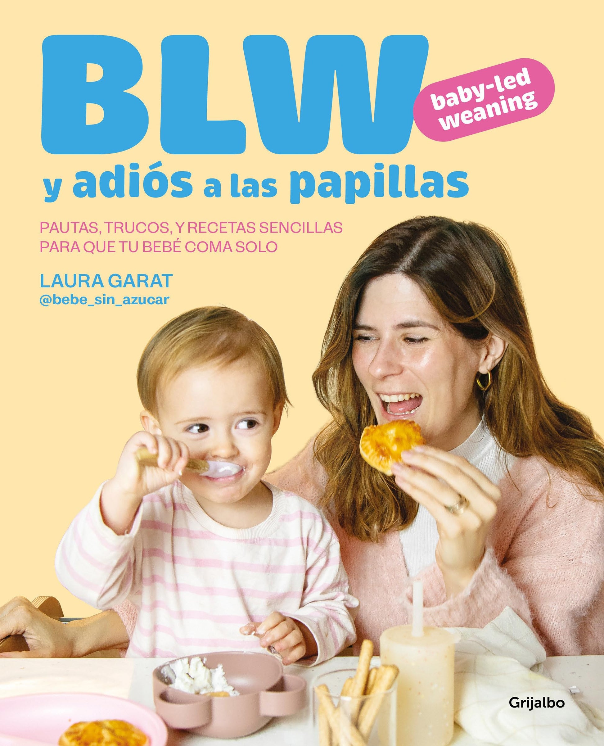 Baby-led weaning y adiós a las papillas: Pautas, trucos y recetas sencillas para que tu bebé coma solo (Embarazo, bebé y crianza)