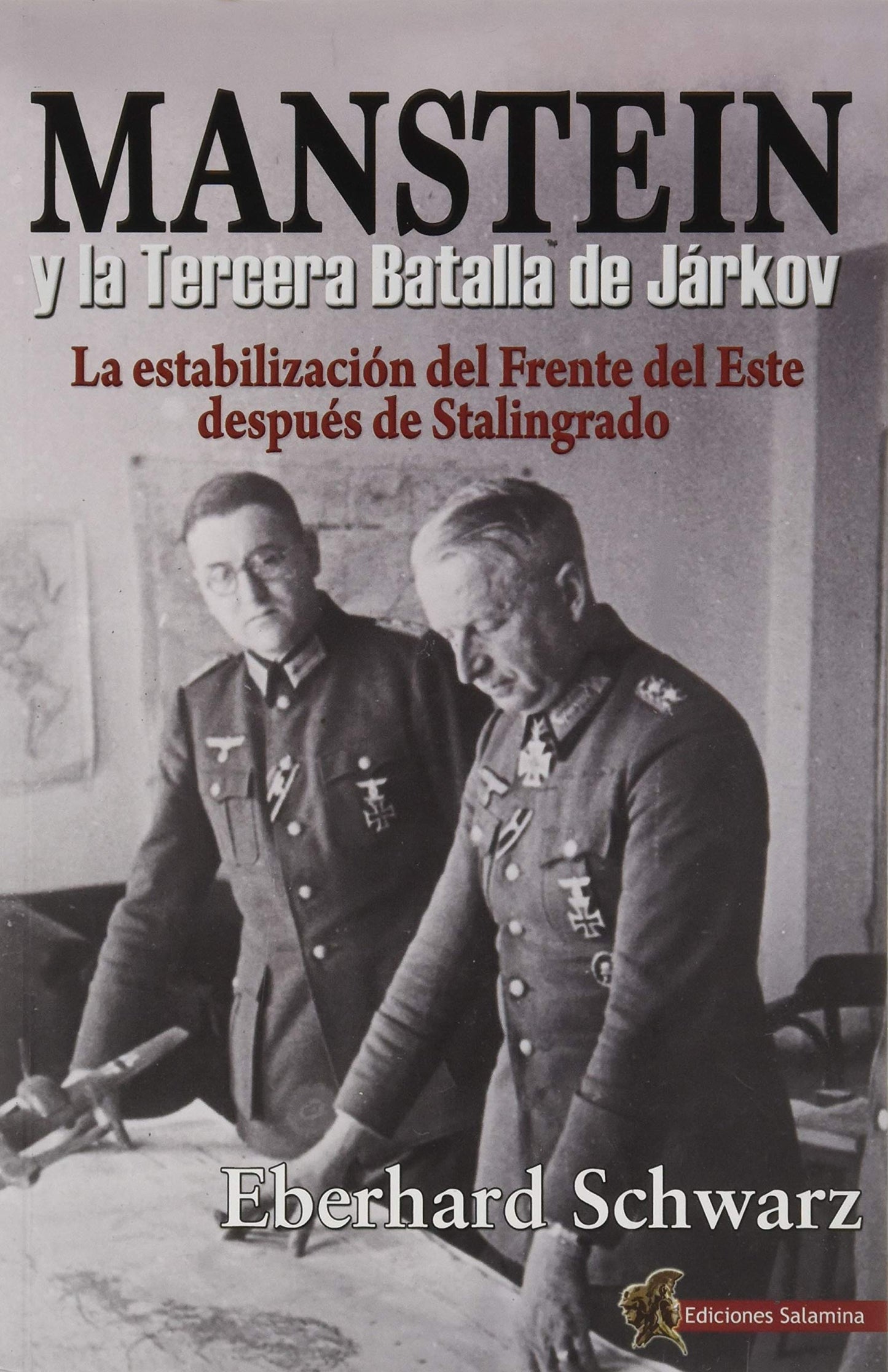 Libro: Manstein y La Tercera Batalla De Járkov: La estabilización del Frente del Este después de Stalingrado (HISTORIA)