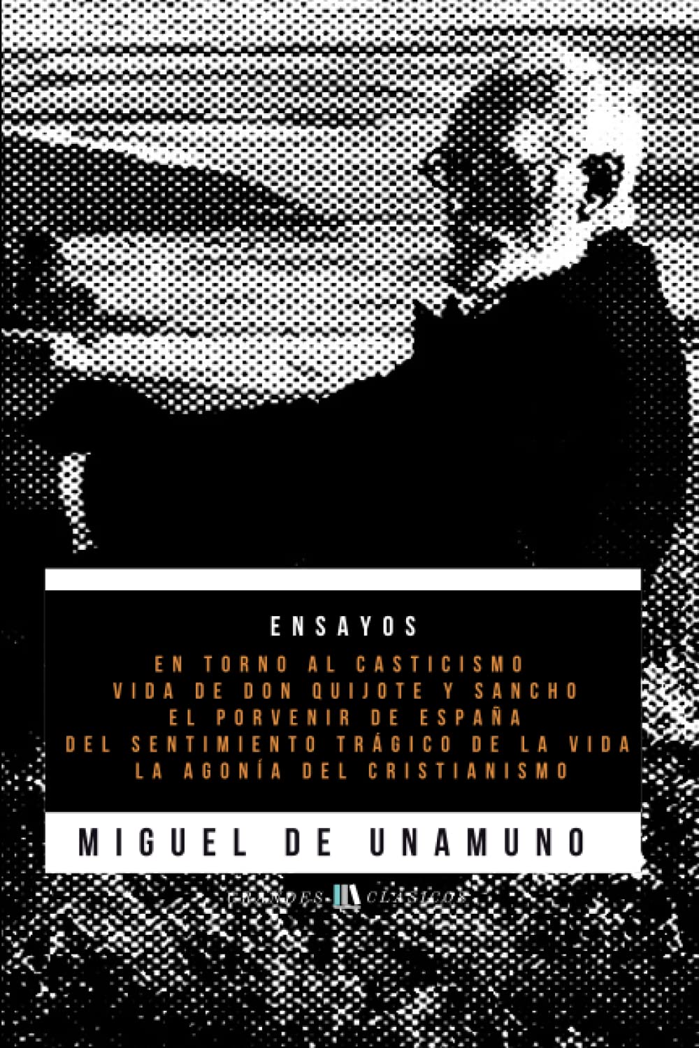Libro: Ensayos de Miguel de Unamuno: Del Sentimiento Trágico de la Vida - La Agonía del Cristianismo - El porvenir de España - En torno al casticismo - Vida de Don Quijote y Sancho (Spanish Edition)