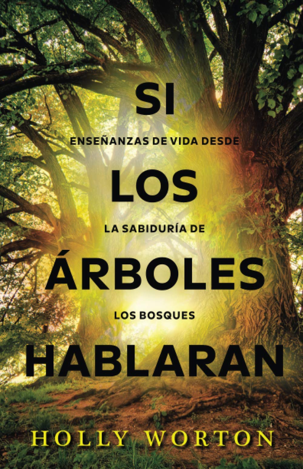 Libro: Si los árboles hablaran: Enseñanzas de vida desde la sabiduría de los bosques (Spanish Edition)